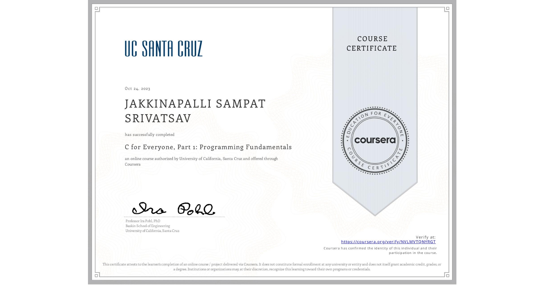 View certificate for JAKKINAPALLI SAMPAT SRIVATSAV, C for Everyone, Part 1: Programming Fundamentals, an online non-credit course authorized by University of California, Santa Cruz and offered through Coursera