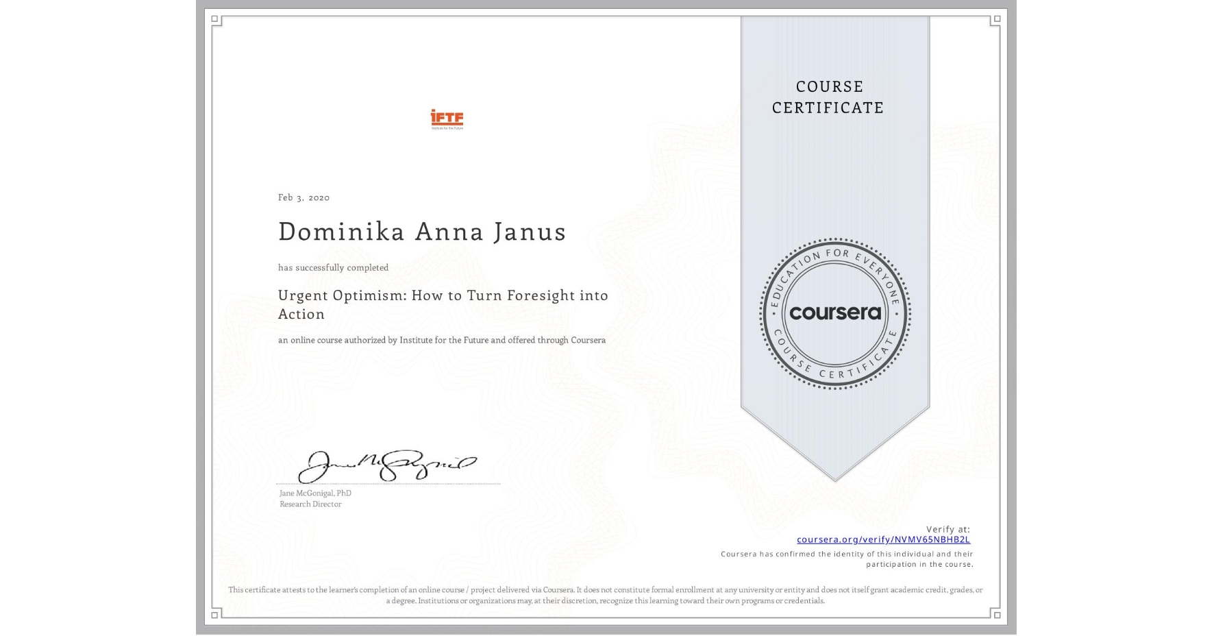 View certificate for Dominika Anna Janus, Urgent Optimism: How to Turn Foresight into Action, an online non-credit course authorized by Institute for the Future and offered through Coursera
