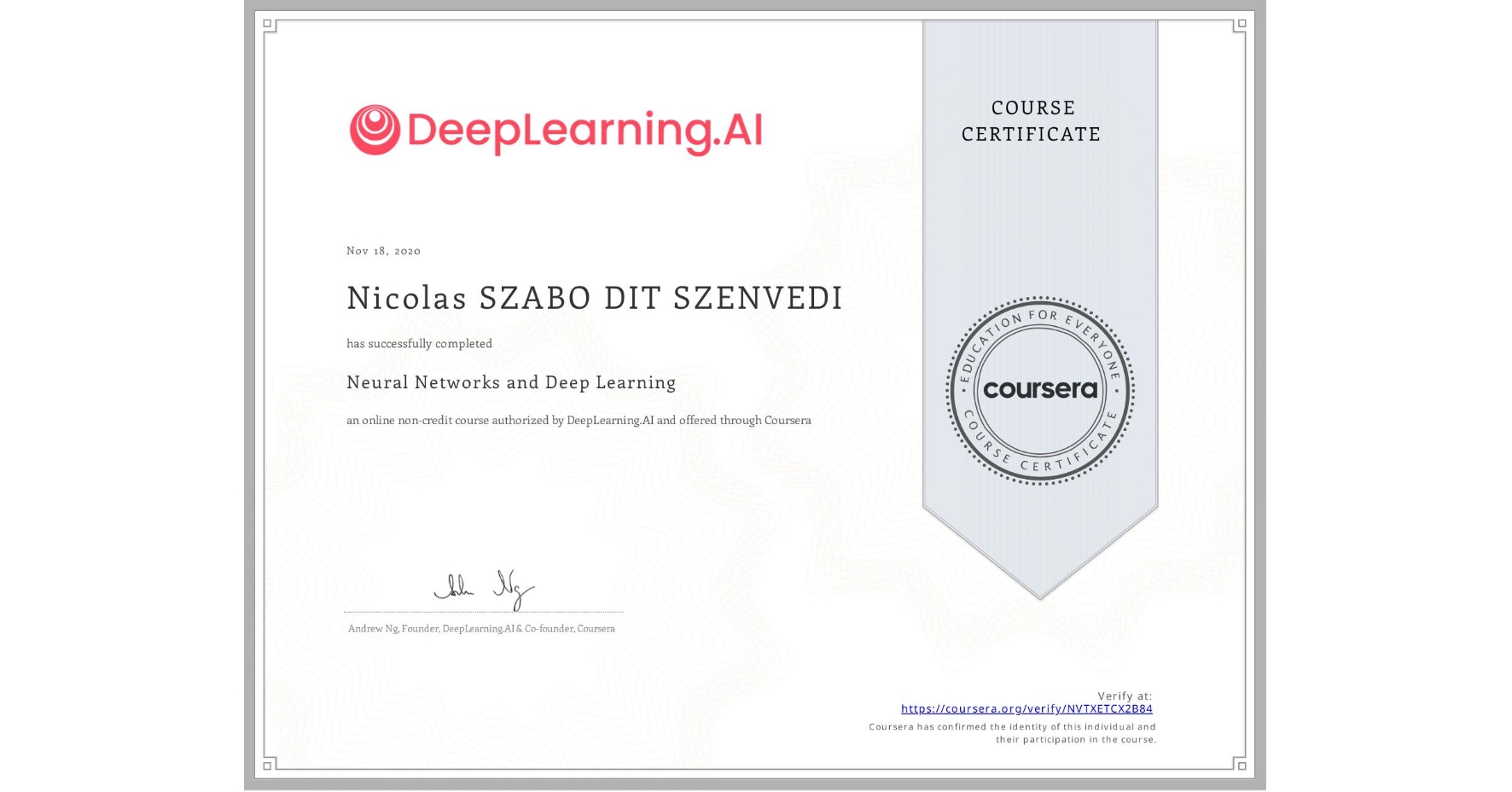 View certificate for Nicolas SZABO DIT SZENVEDI, Neural Networks and Deep Learning, an online non-credit course authorized by DeepLearning.AI and offered through Coursera