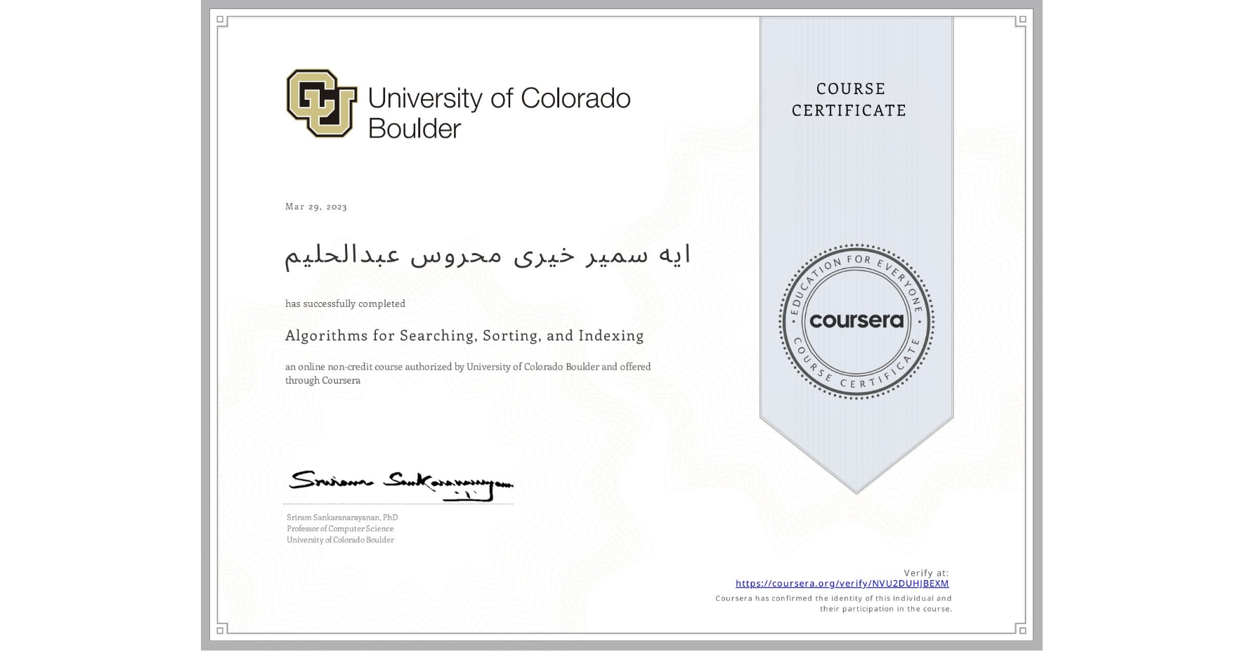 View certificate for ايه سمیر خیری محروس عبدالحلیم, Algorithms for Searching, Sorting, and Indexing, an online non-credit course authorized by University of Colorado Boulder and offered through Coursera