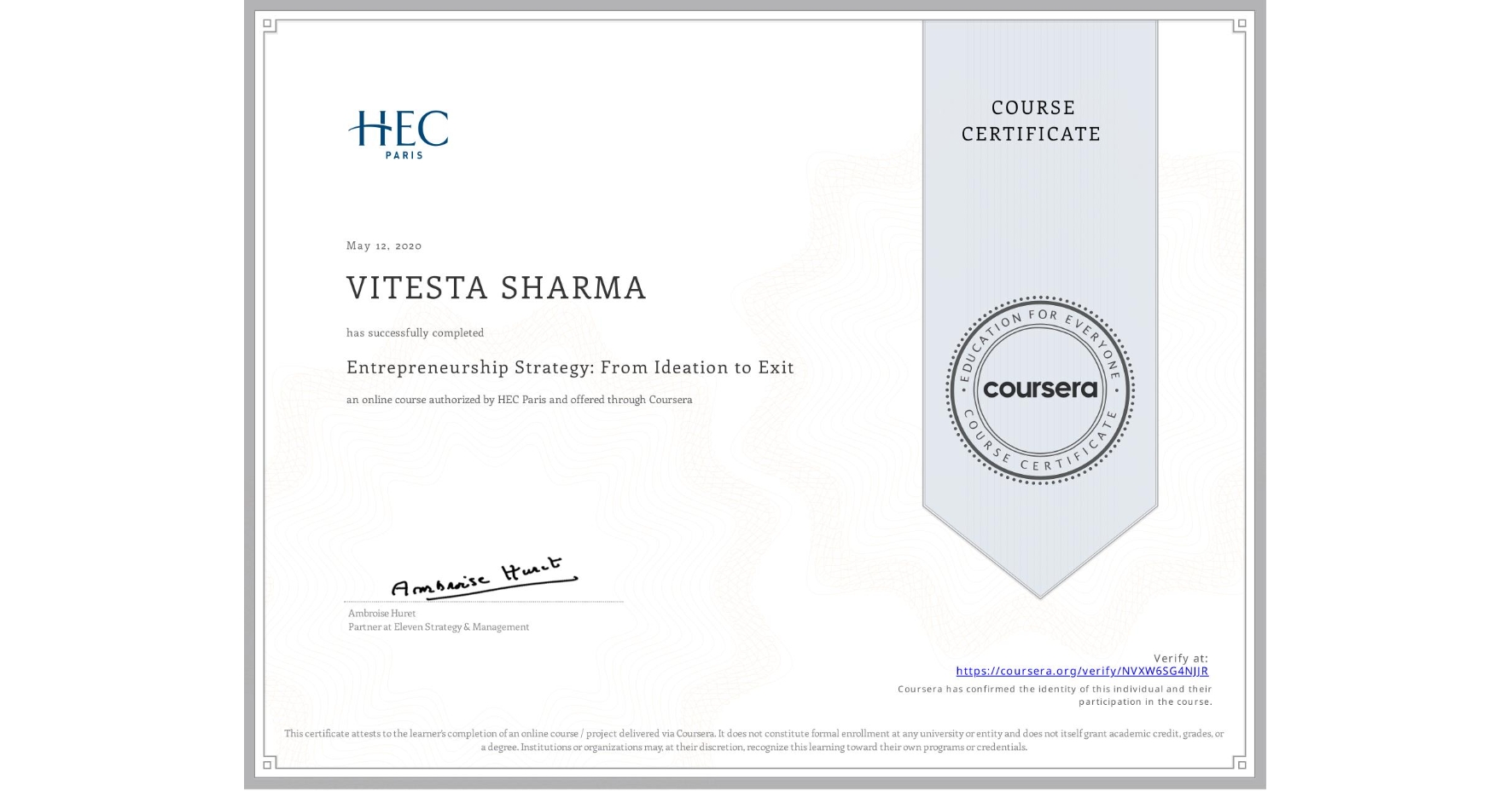 View certificate for VITESTA SHARMA, Entrepreneurship Strategy: From Ideation to Exit, an online non-credit course authorized by HEC Paris and offered through Coursera