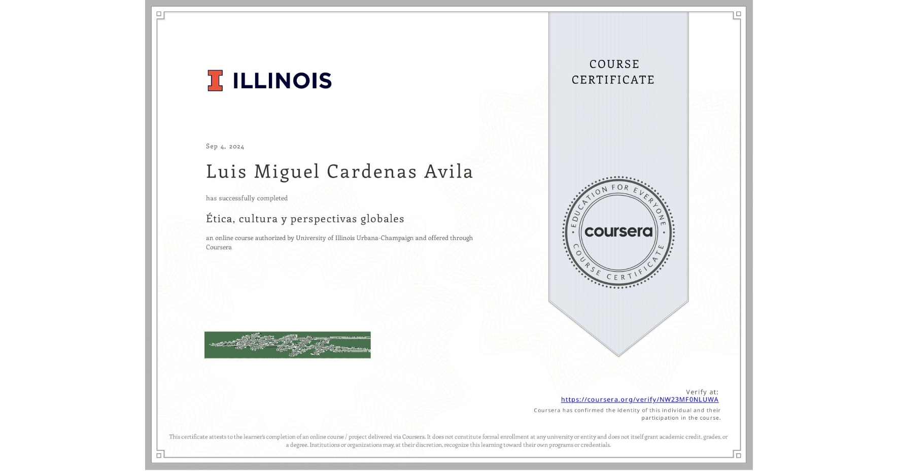 View certificate for Luis Miguel Cardenas Avila, Ética, cultura y perspectivas globales, an online non-credit course authorized by University of Illinois Urbana-Champaign and offered through Coursera
