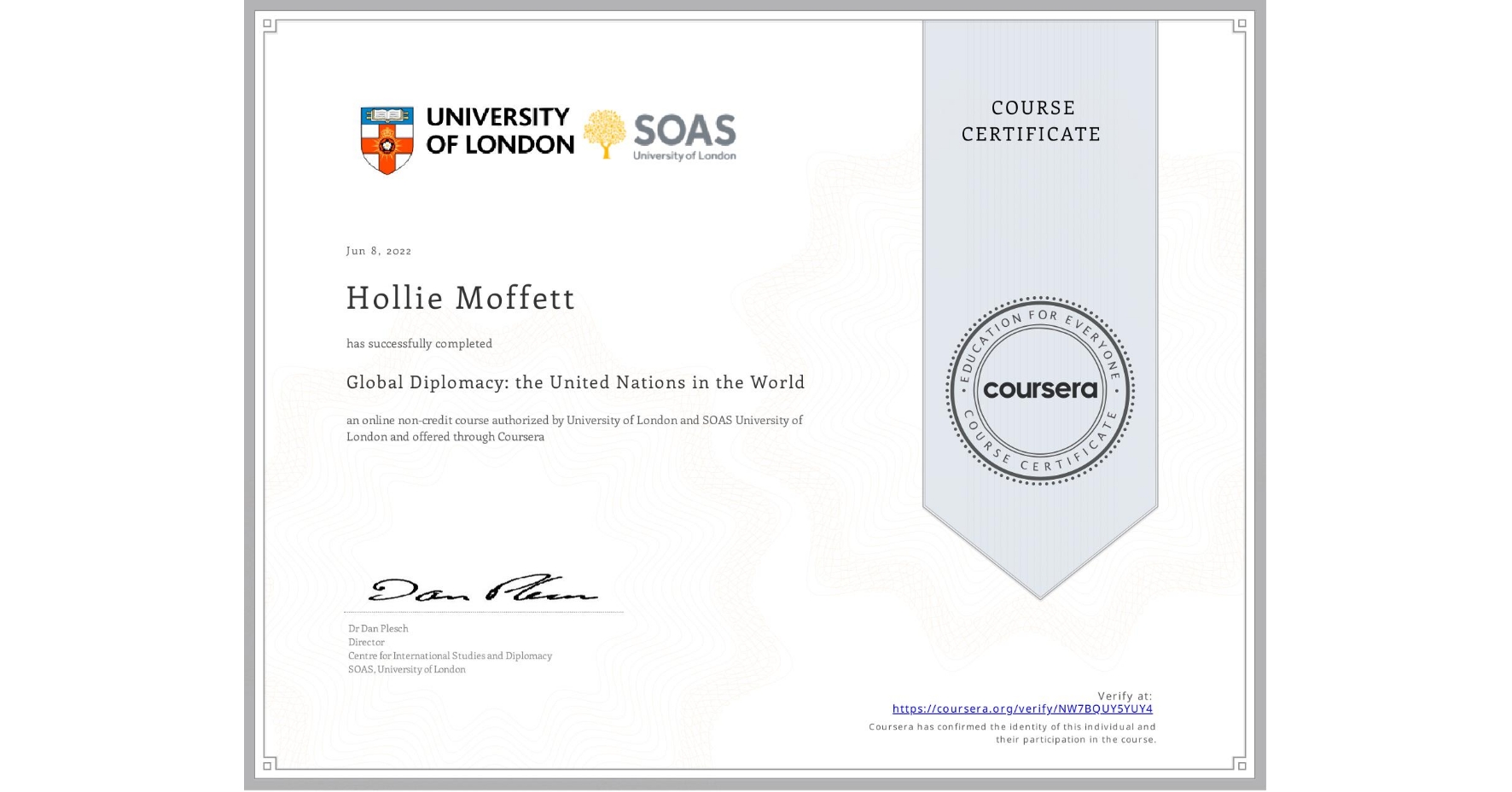 View certificate for Hollie Moffett, Global Diplomacy: the United Nations in the World, an online non-credit course authorized by University of London & SOAS University of London and offered through Coursera