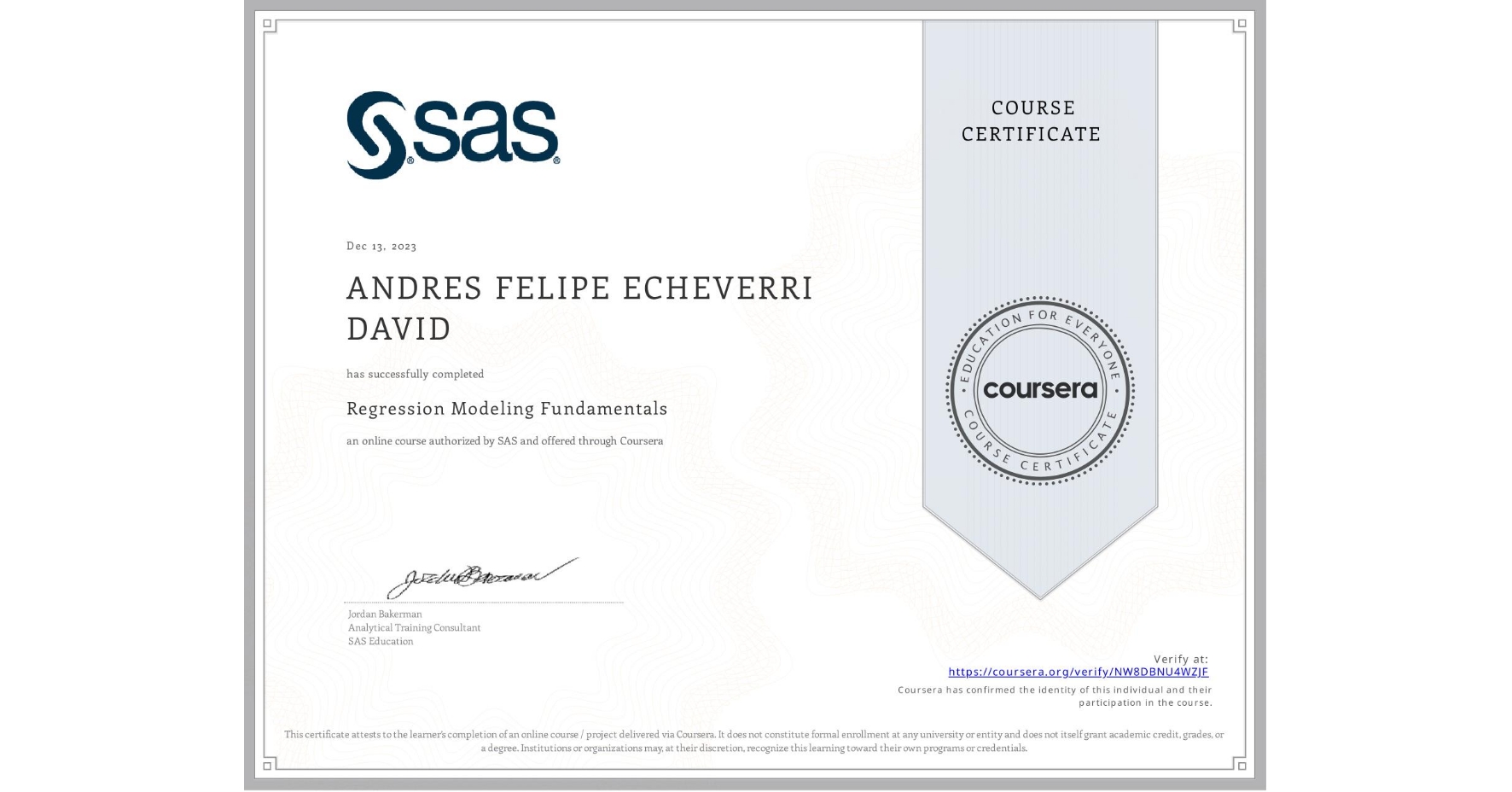 View certificate for ANDRES FELIPE ECHEVERRI DAVID, Regression Modeling Fundamentals, an online non-credit course authorized by SAS and offered through Coursera