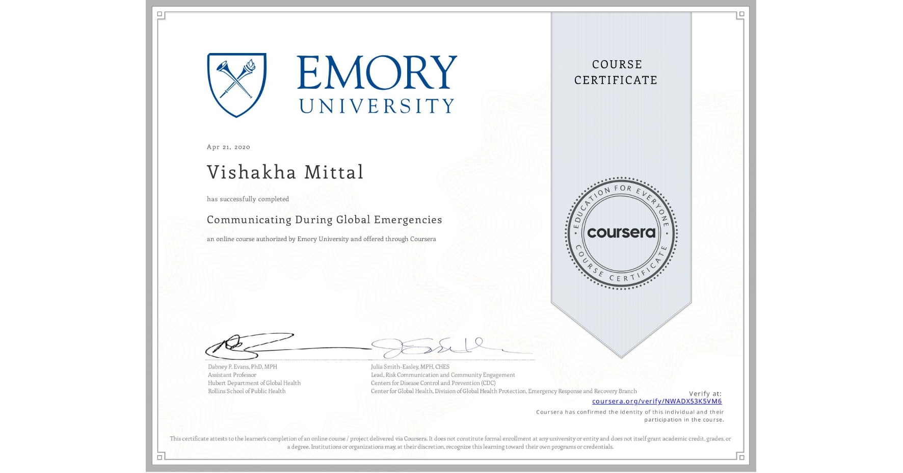 View certificate for Vishakha Mittal, Communicating During Global Emergencies, an online non-credit course authorized by Emory University and offered through Coursera