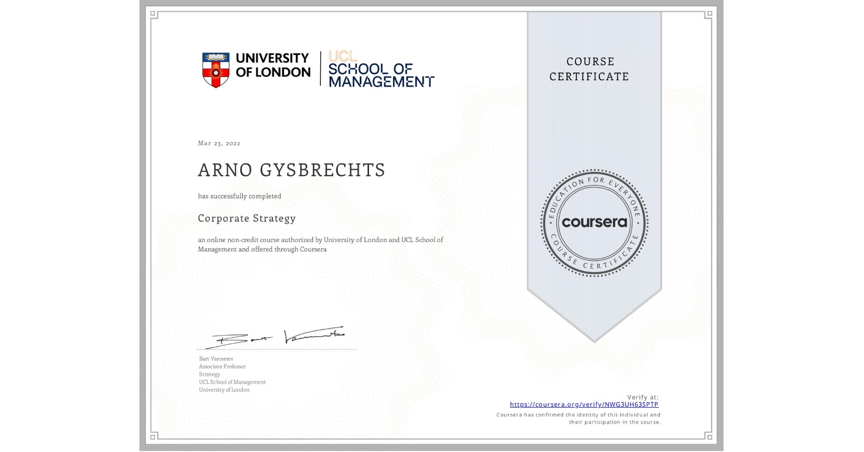 View certificate for ARNO GYSBRECHTS, Corporate Strategy , an online non-credit course authorized by University of London & UCL School of Management and offered through Coursera