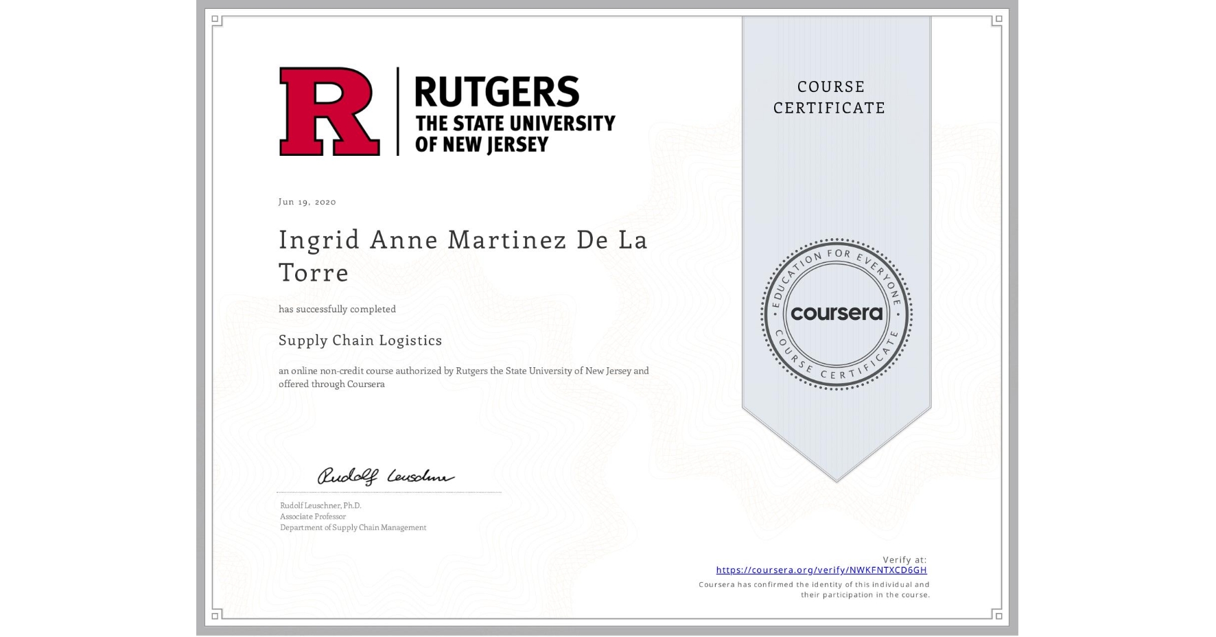 View certificate for Ingrid Anne Martinez De La Torre, Supply Chain Logistics, an online non-credit course authorized by Rutgers the State University of New Jersey and offered through Coursera