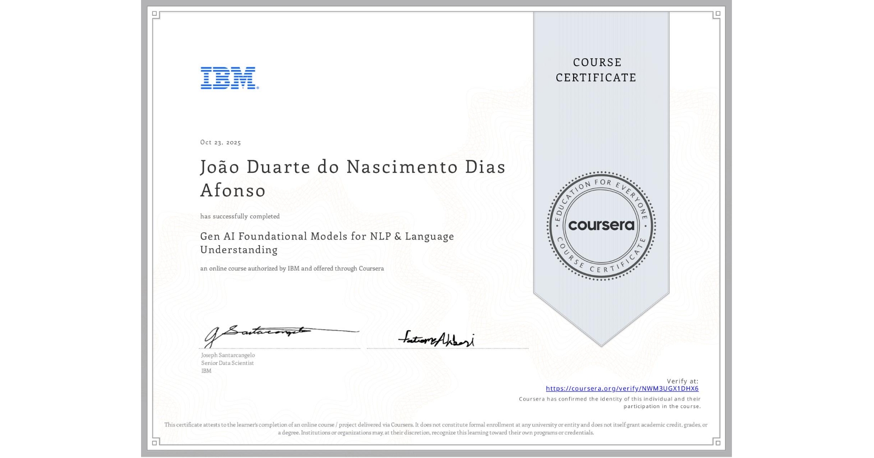View certificate for João Duarte do Nascimento Dias Afonso, Gen AI Foundational Models for NLP & Language Understanding, an online non-credit course authorized by IBM and offered through Coursera