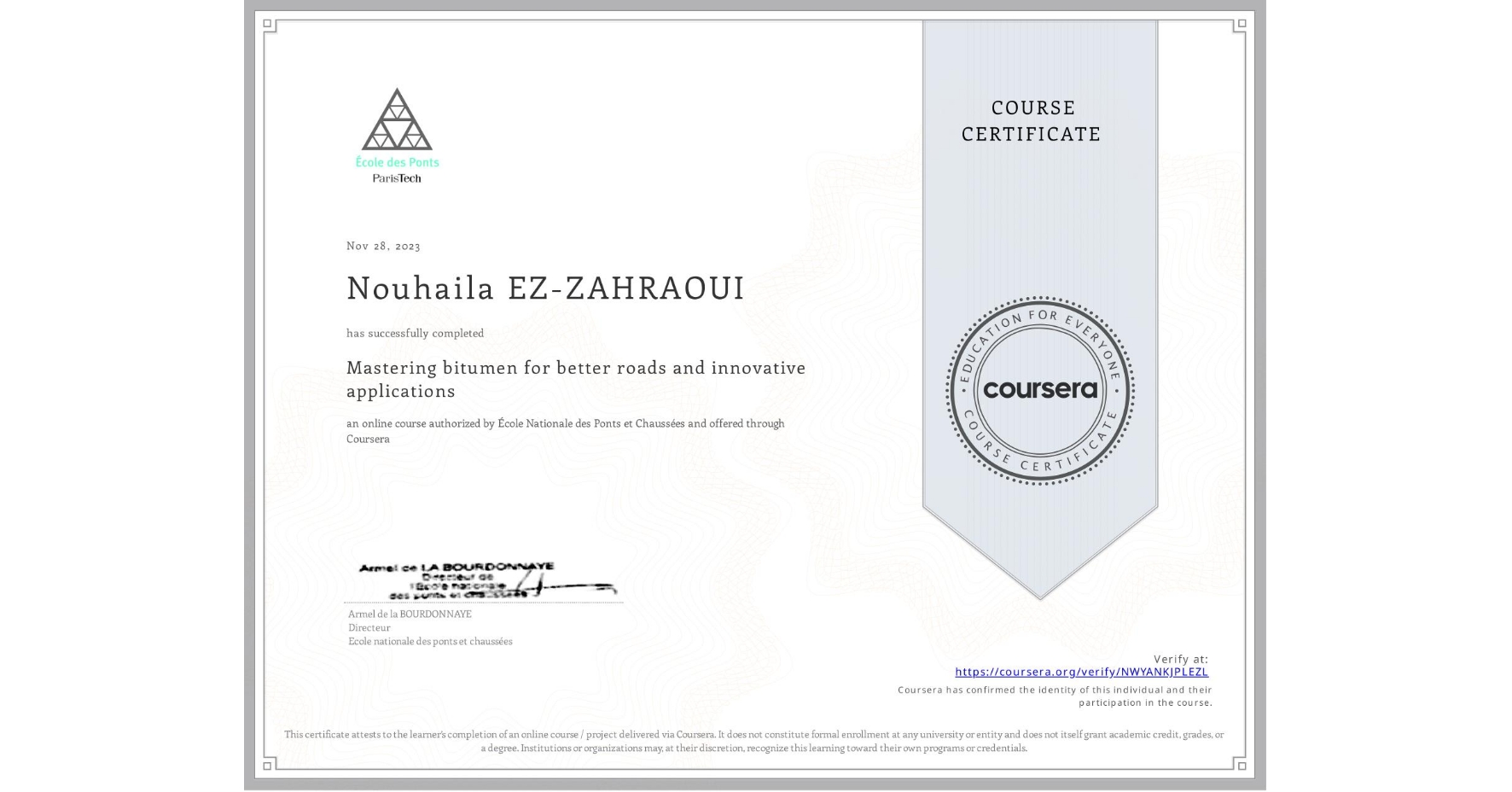 View certificate for Nouhaila EZ-ZAHRAOUI, Mastering bitumen for better roads and innovative applications, an online non-credit course authorized by École Nationale des Ponts et Chaussées and offered through Coursera