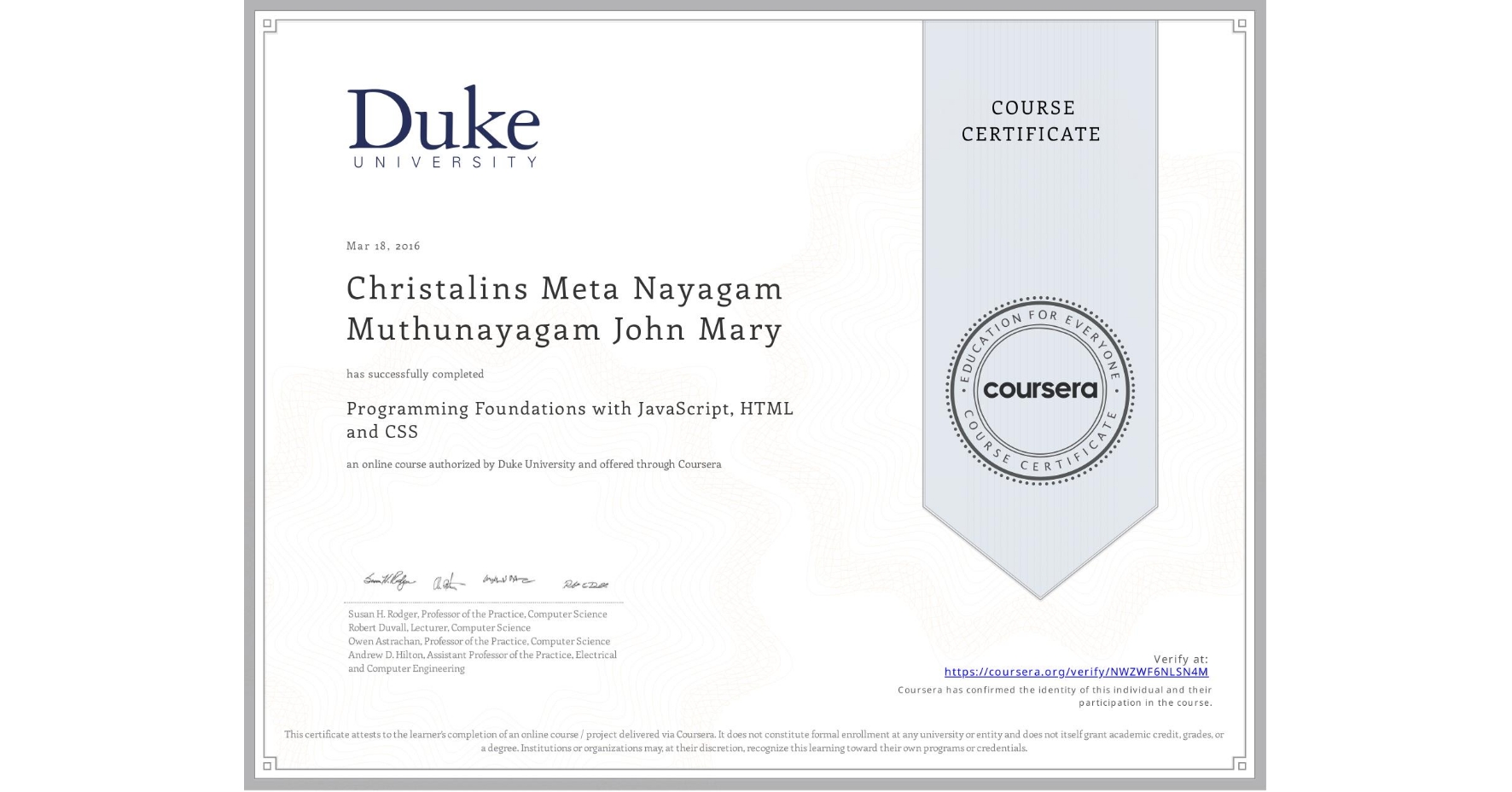 View certificate for Christalins Meta Nayagam Muthunayagam John Mary, Programming Foundations with JavaScript, HTML and CSS, an online non-credit course authorized by Duke University and offered through Coursera