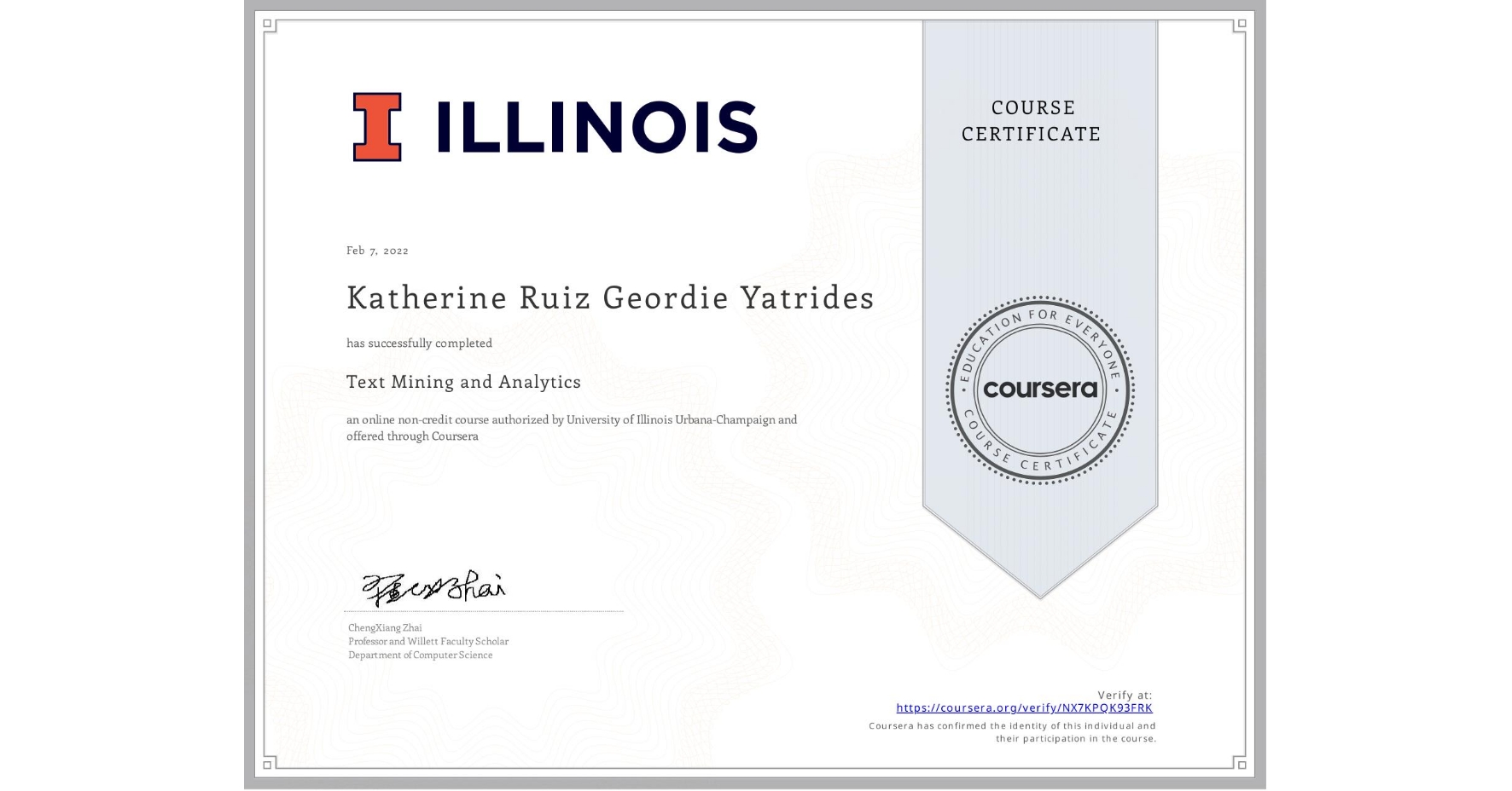 View certificate for Katherine Ruiz Geordie Yatrides, Text Mining and Analytics, an online non-credit course authorized by University of Illinois Urbana-Champaign and offered through Coursera