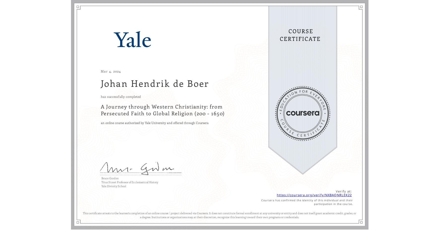 View certificate for Johan Hendrik de Boer, A Journey through Western Christianity: from Persecuted Faith to Global Religion (200 - 1650) , an online non-credit course authorized by Yale University and offered through Coursera