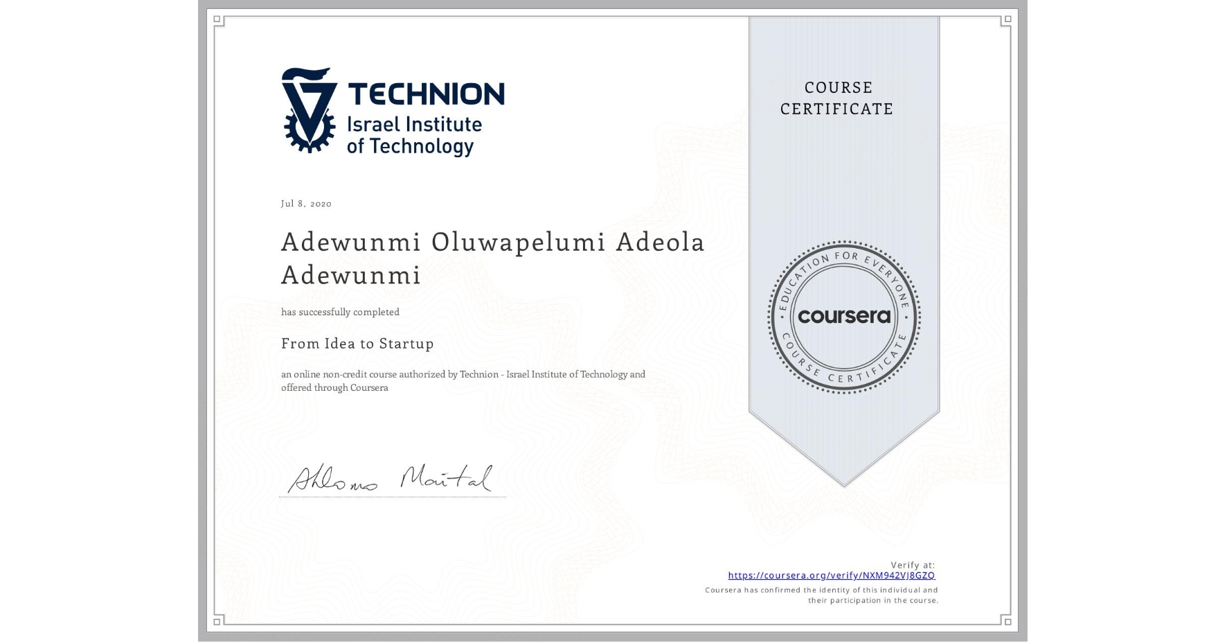 View certificate for Adewunmi Oluwapelumi Adeola Adewunmi, From Idea to Startup, an online non-credit course authorized by Technion - Israel Institute of Technology and offered through Coursera