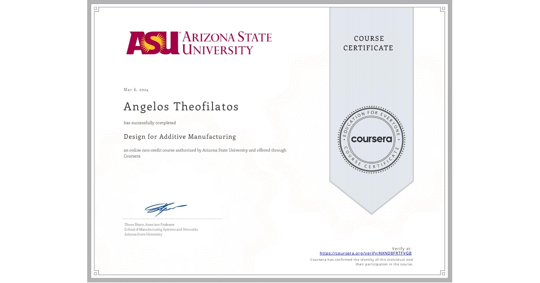 View certificate for Angelos Theofilatos, Design for Additive Manufacturing, an online non-credit course authorized by Arizona State University and offered through Coursera