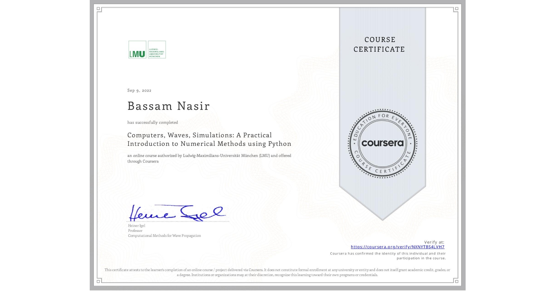 View certificate for Bassam Nasir, Computers, Waves, Simulations: A Practical Introduction to Numerical Methods using Python, an online non-credit course authorized by Ludwig-Maximilians-Universität München (LMU) and offered through Coursera