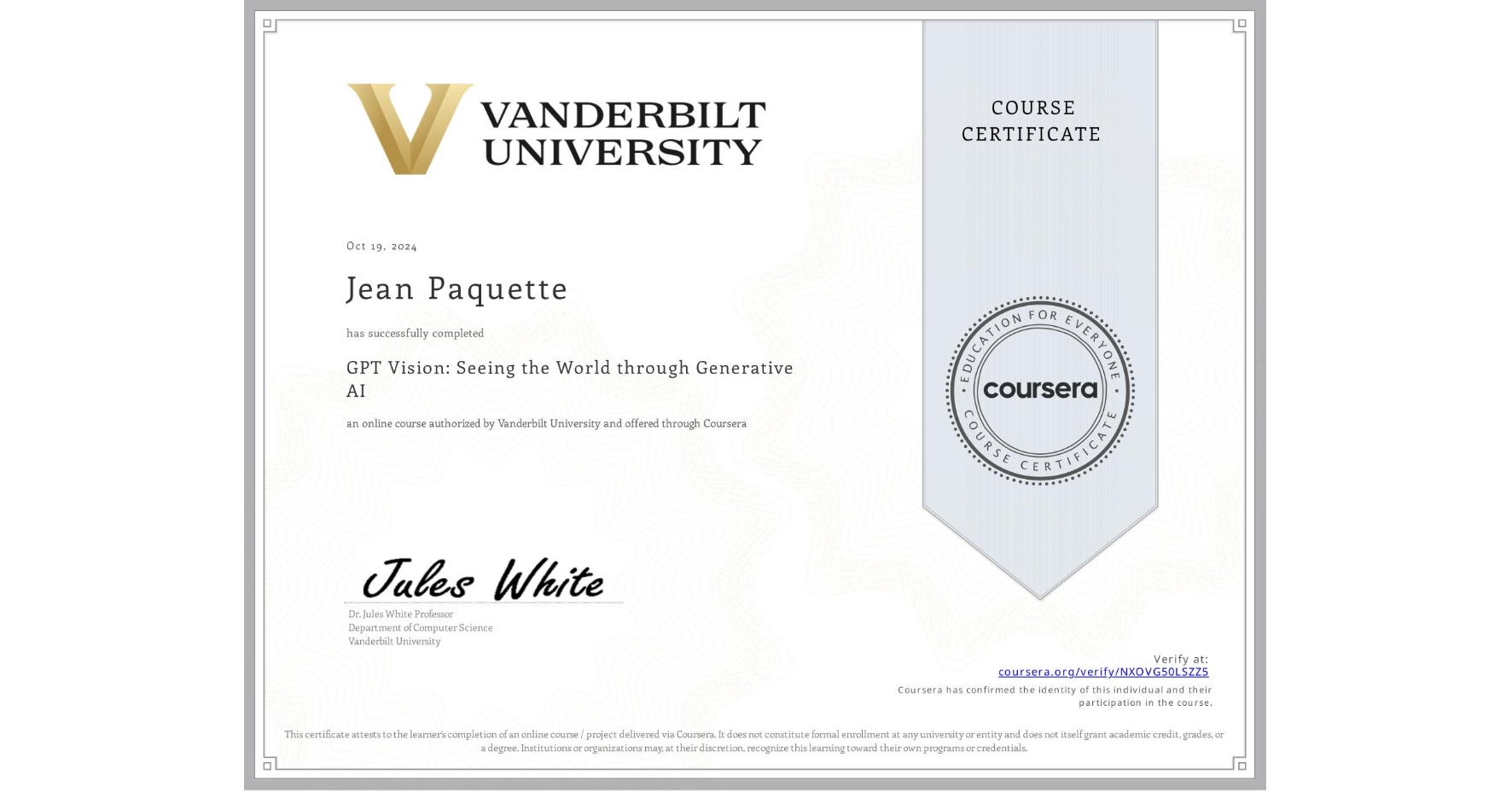 View certificate for Jean Paquette, GPT Vision: Seeing the World through Generative AI, an online non-credit course authorized by Vanderbilt University and offered through Coursera