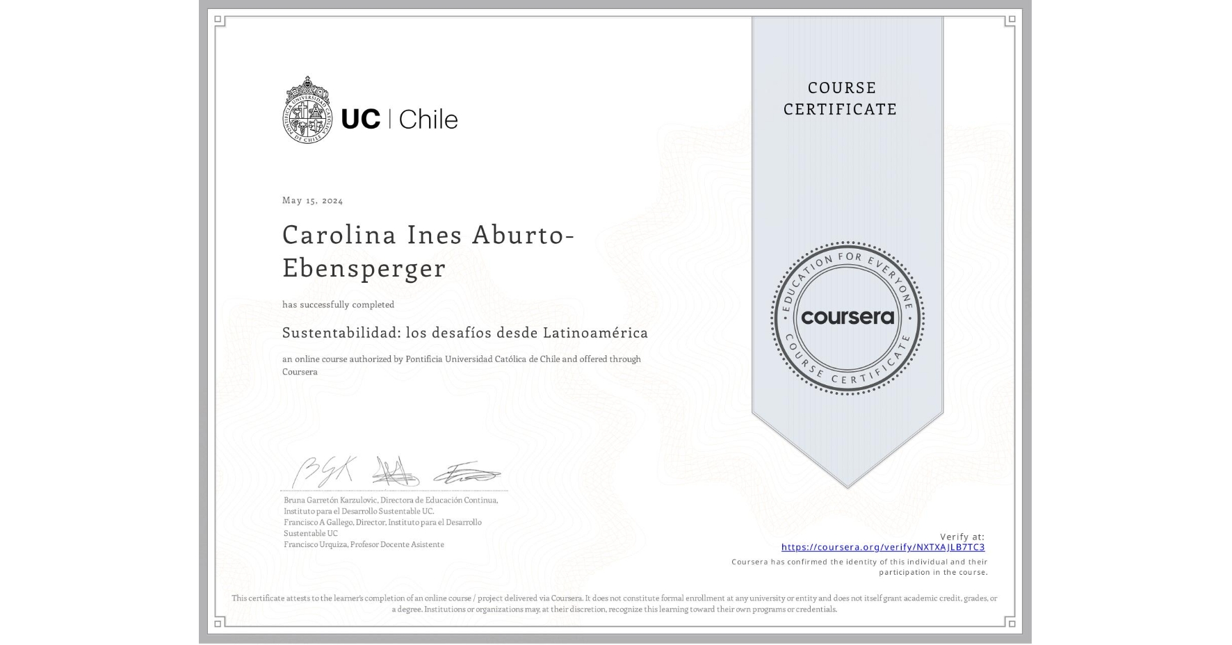 View certificate for Carolina Ines Aburto-Ebensperger, Sustentabilidad: los desafíos desde Latinoamérica, an online non-credit course authorized by Pontificia Universidad Católica de Chile and offered through Coursera