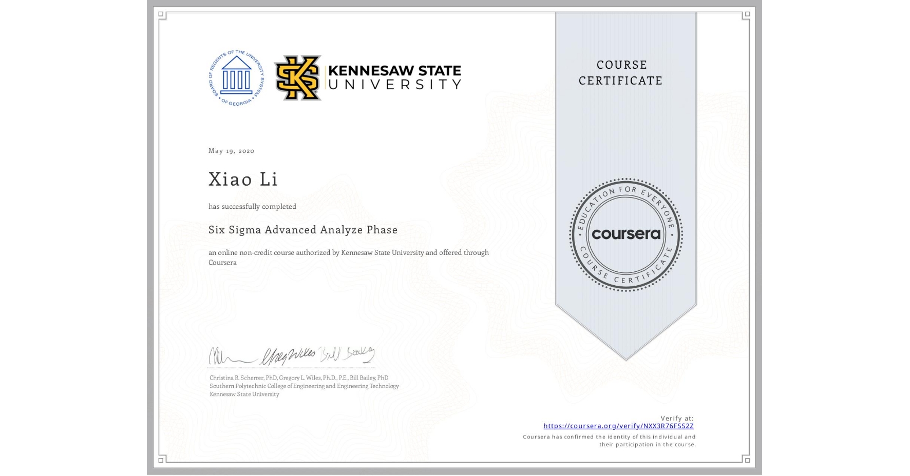 View certificate for Xiao Li, Six Sigma Advanced Analyze Phase, an online non-credit course authorized by Kennesaw State University and offered through Coursera