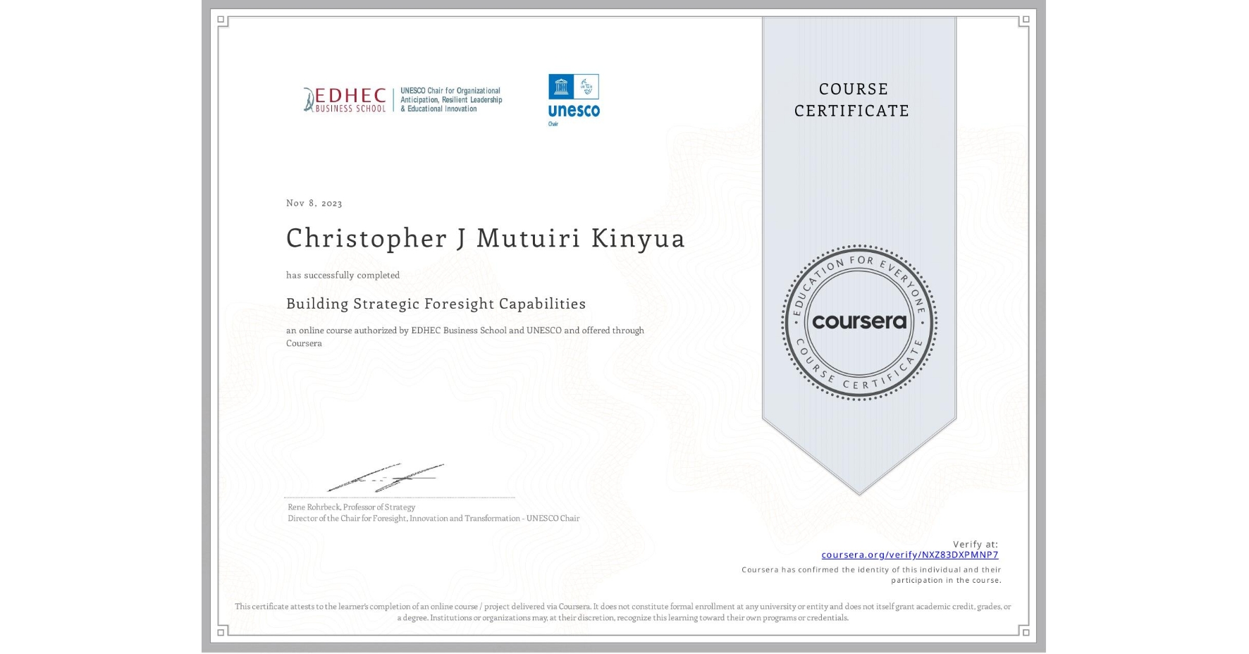 View certificate for Christopher J Mutuiri Kinyua, Building Strategic Foresight Capabilities, an online non-credit course authorized by EDHEC Business School & UNESCO and offered through Coursera