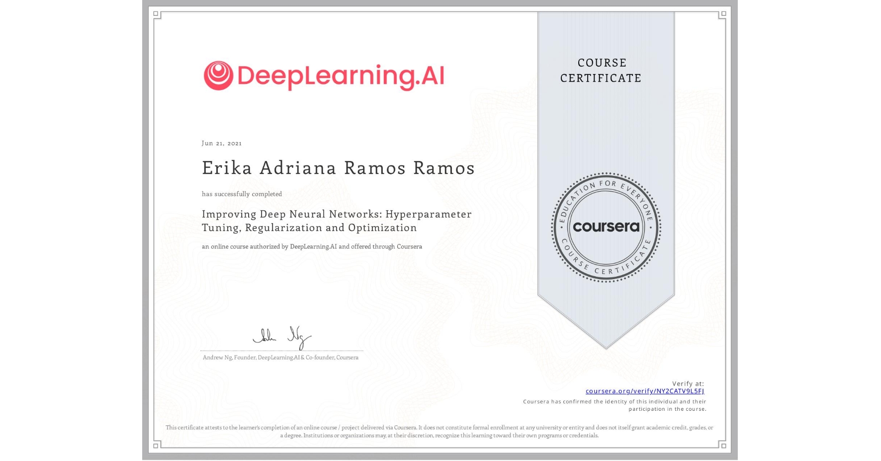 View certificate for Erika Adriana Ramos Ramos, Improving Deep Neural Networks: Hyperparameter Tuning, Regularization and Optimization, an online non-credit course authorized by DeepLearning.AI and offered through Coursera