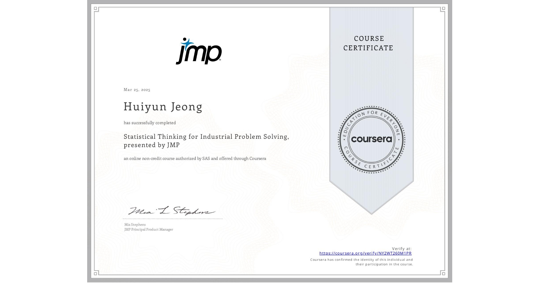 View certificate for Huiyun Jeong, Statistical Thinking for Industrial Problem Solving, presented by JMP, an online non-credit course authorized by SAS and offered through Coursera