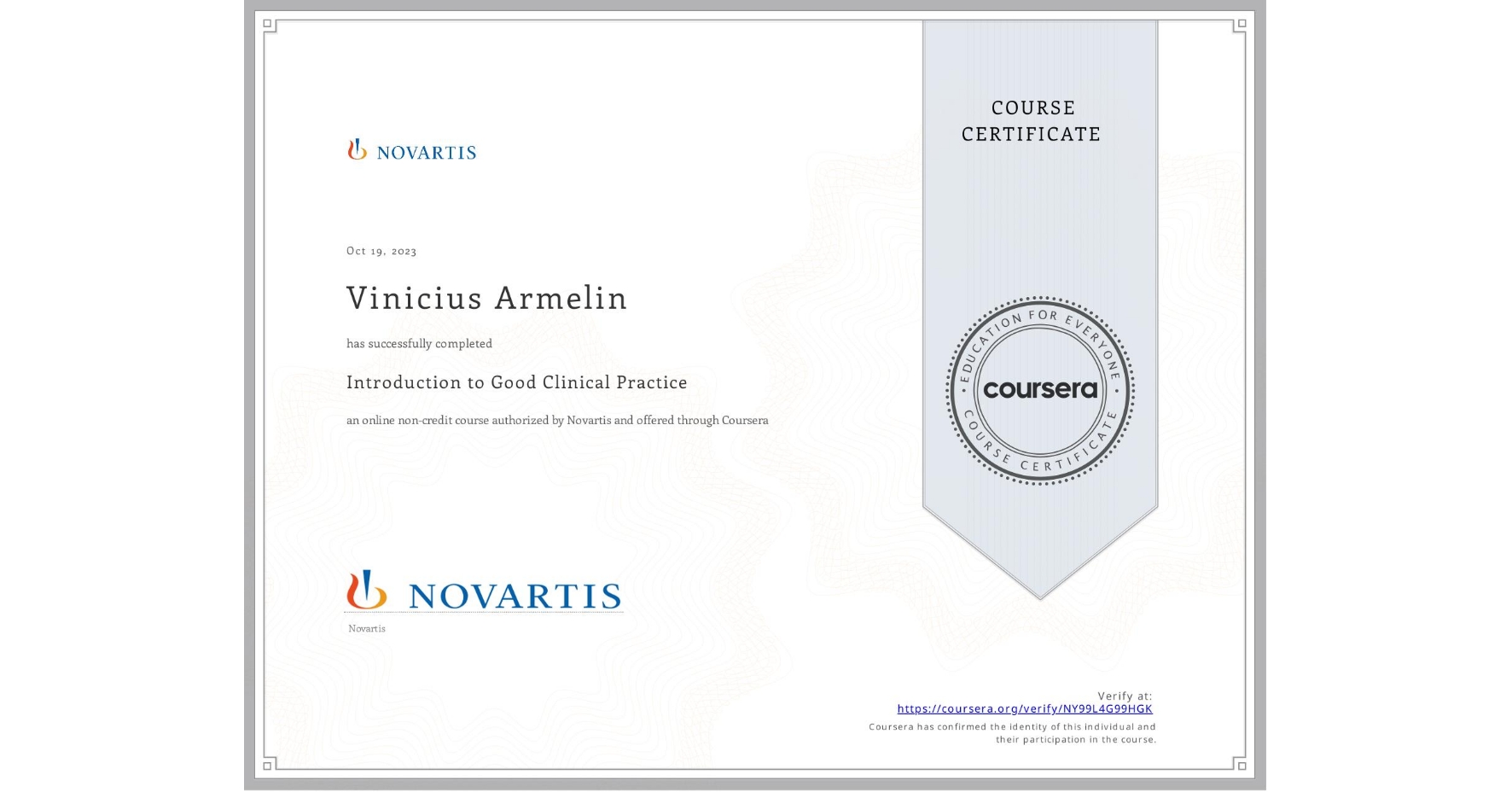 View certificate for Vinicius Armelin, Introduction to Good Clinical Practice, an online non-credit course authorized by Novartis and offered through Coursera