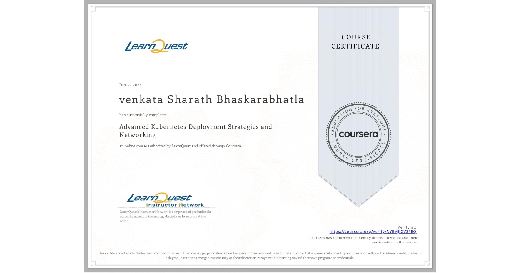 View certificate for venkata Sharath Bhaskarabhatla, Advanced Kubernetes Deployment Strategies and Networking, an online non-credit course authorized by LearnQuest and offered through Coursera