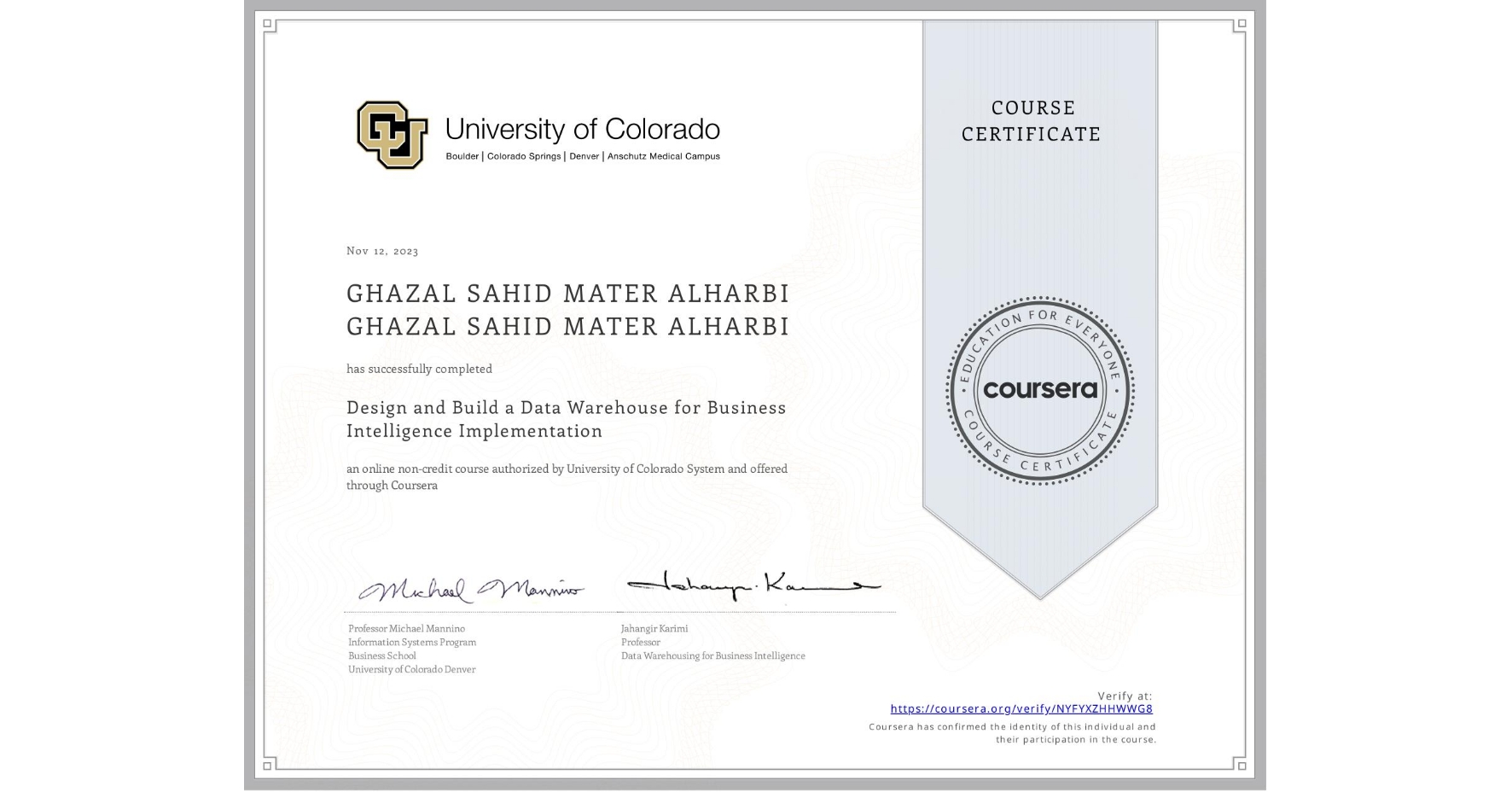 View certificate for GHAZAL SAHID MATER ALHARBI GHAZAL SAHID MATER ALHARBI, Design and Build a Data Warehouse for Business Intelligence Implementation, an online non-credit course authorized by University of Colorado System and offered through Coursera