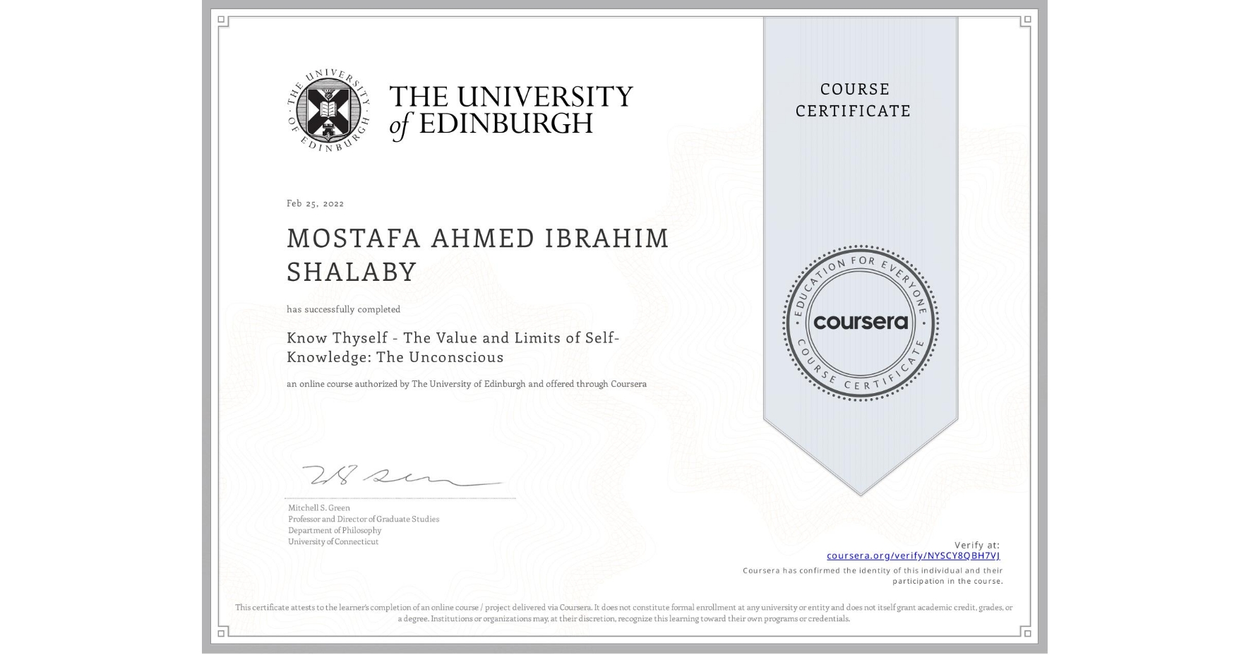 View certificate for MOSTAFA AHMED IBRAHIM  SHALABY, Know Thyself - The Value and Limits of Self-Knowledge: The Unconscious, an online non-credit course authorized by The University of Edinburgh and offered through Coursera
