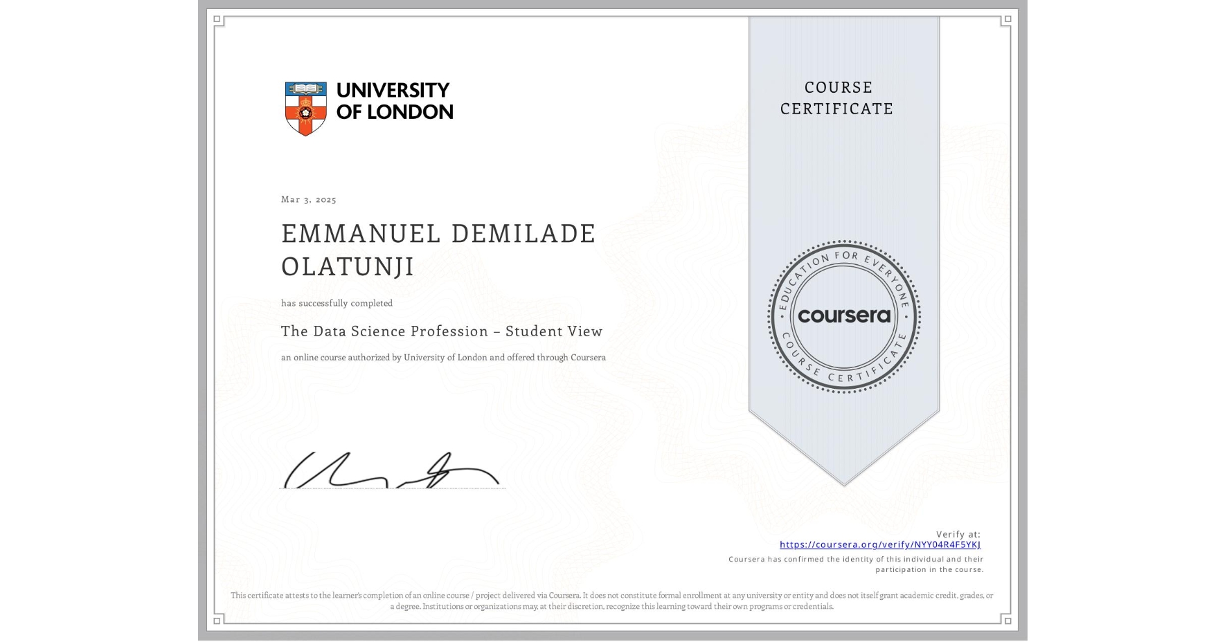 View certificate for EMMANUEL DEMILADE OLATUNJI, The Data Science Profession – Student View, an online non-credit course authorized by University of London and offered through Coursera