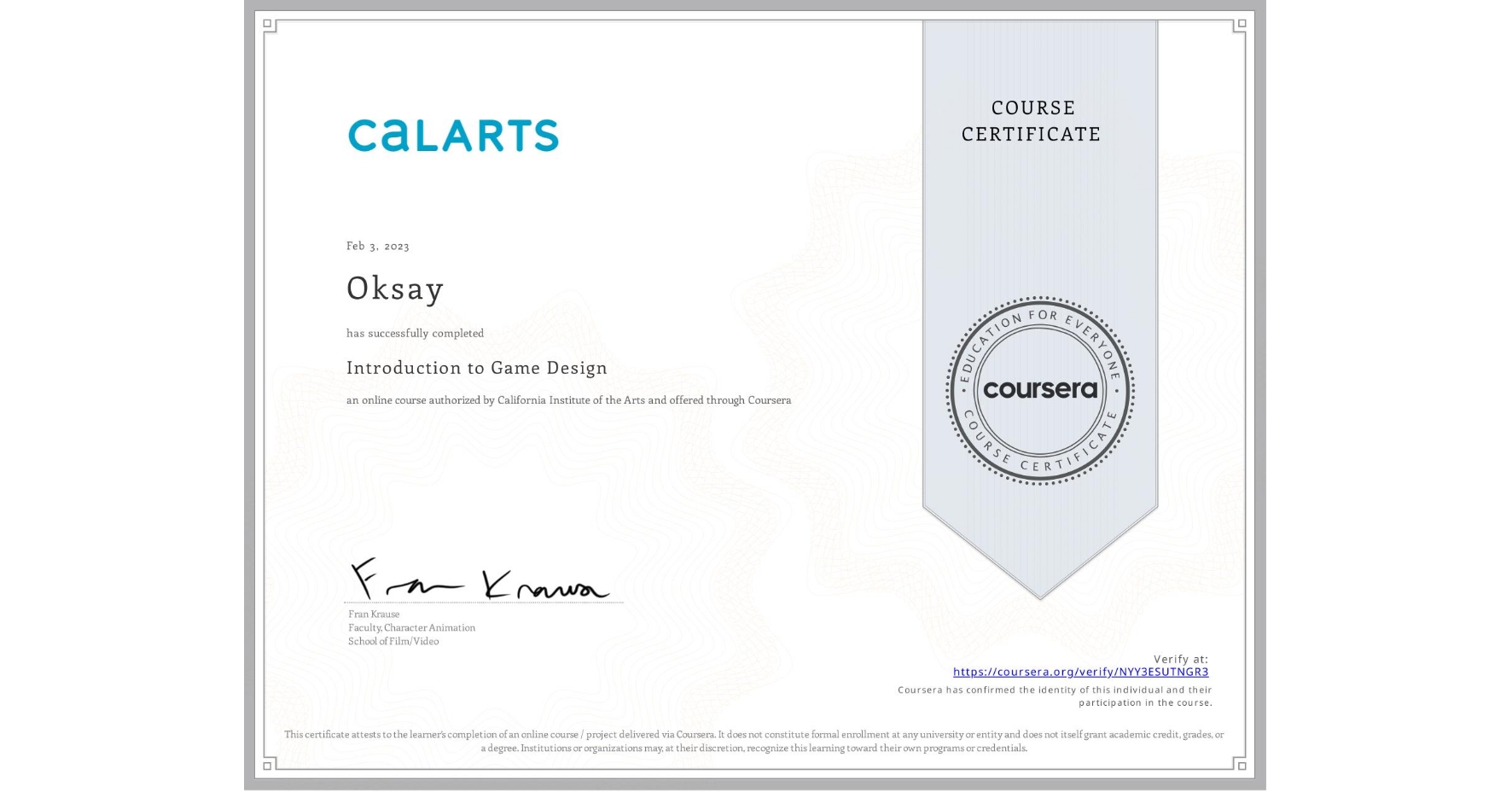 View certificate for Oksay , Introduction to Game Design, an online non-credit course authorized by California Institute of the Arts and offered through Coursera