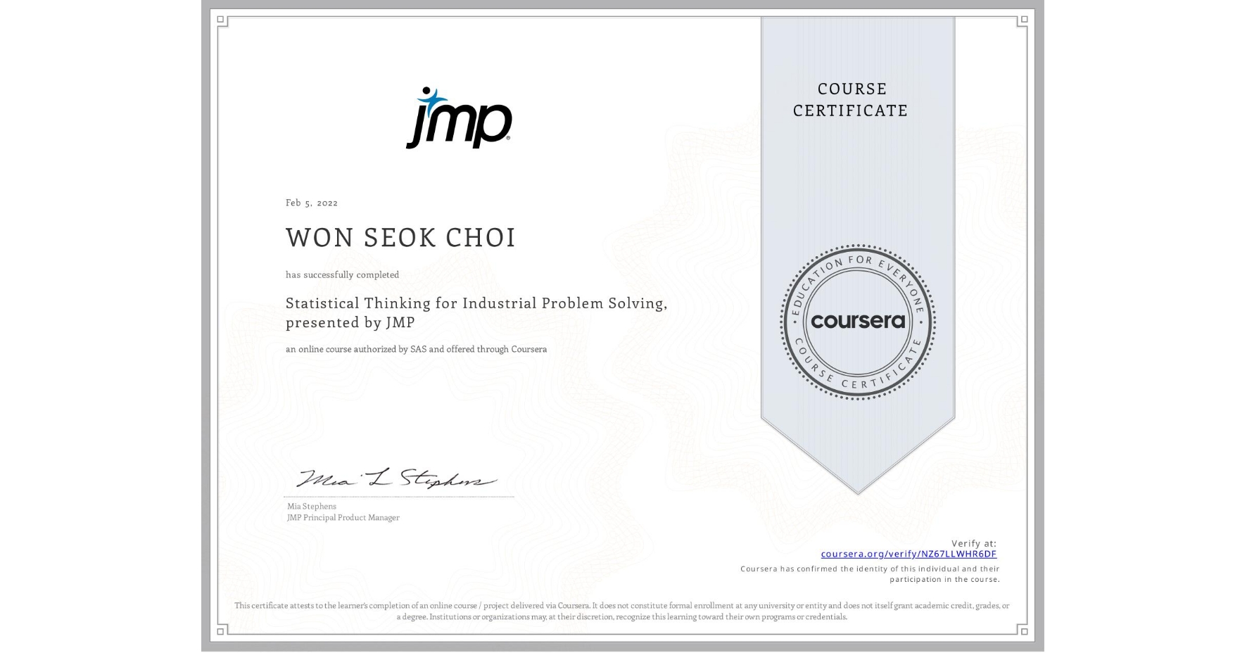View certificate for WON SEOK  CHOI, Statistical Thinking for Industrial Problem Solving, presented by JMP, an online non-credit course authorized by SAS and offered through Coursera