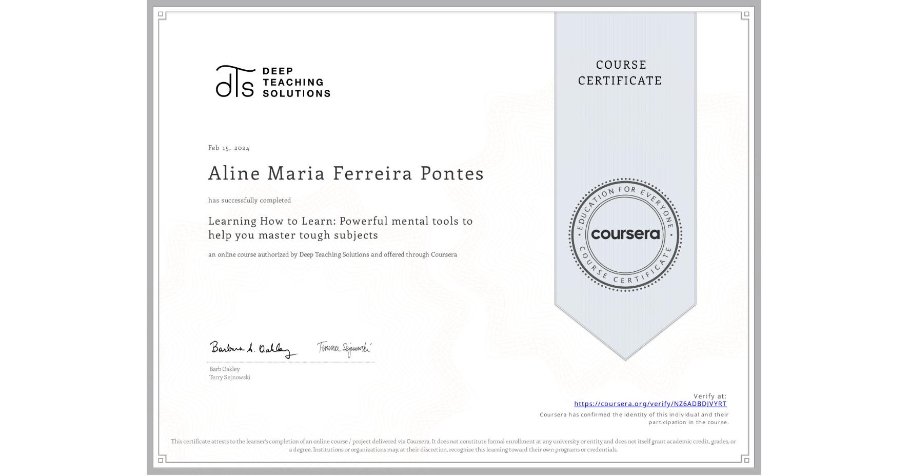 View certificate for Aline Maria Ferreira  Pontes, Learning How to Learn: Powerful mental tools to help you master tough subjects, an online non-credit course authorized by Deep Teaching Solutions and offered through Coursera
