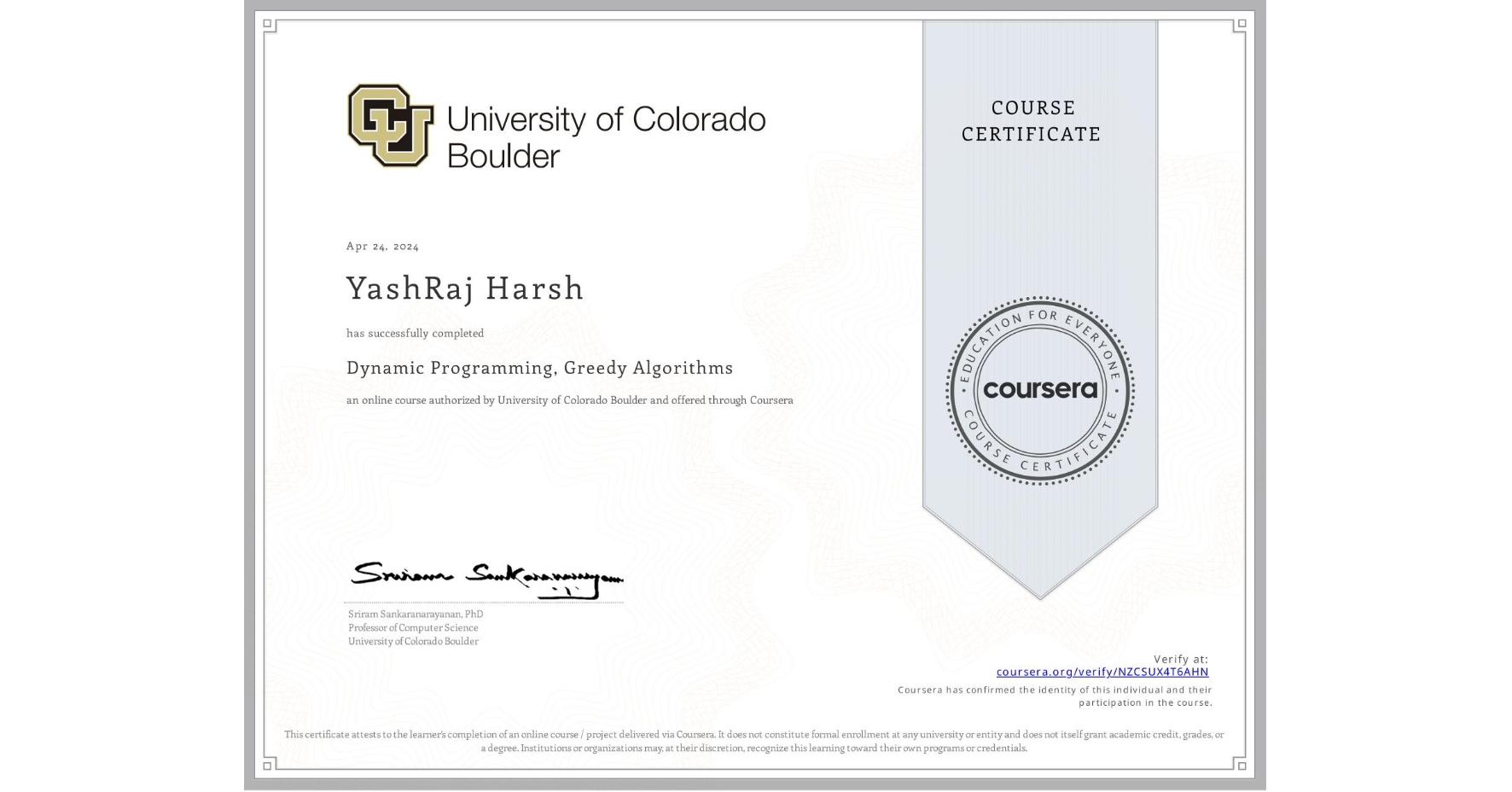 View certificate for YashRaj Harsh              , Dynamic Programming, Greedy Algorithms, an online non-credit course authorized by University of Colorado Boulder and offered through Coursera