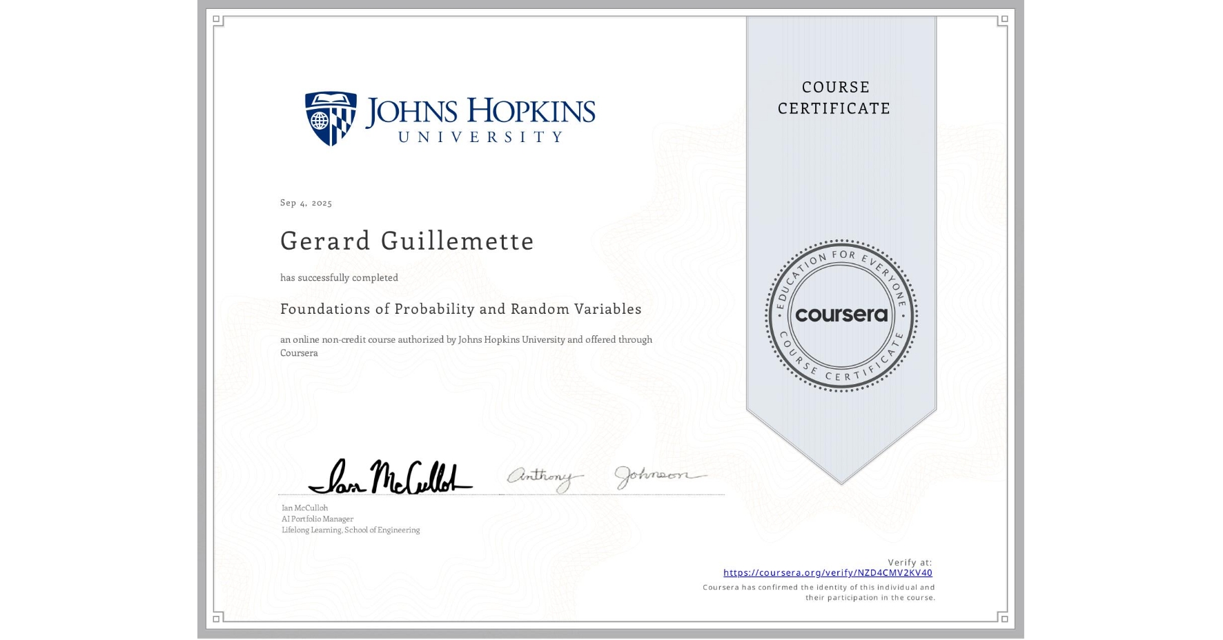 View certificate for Gerard Guillemette, Foundations of Probability and Random Variables, an online non-credit course authorized by Johns Hopkins University and offered through Coursera