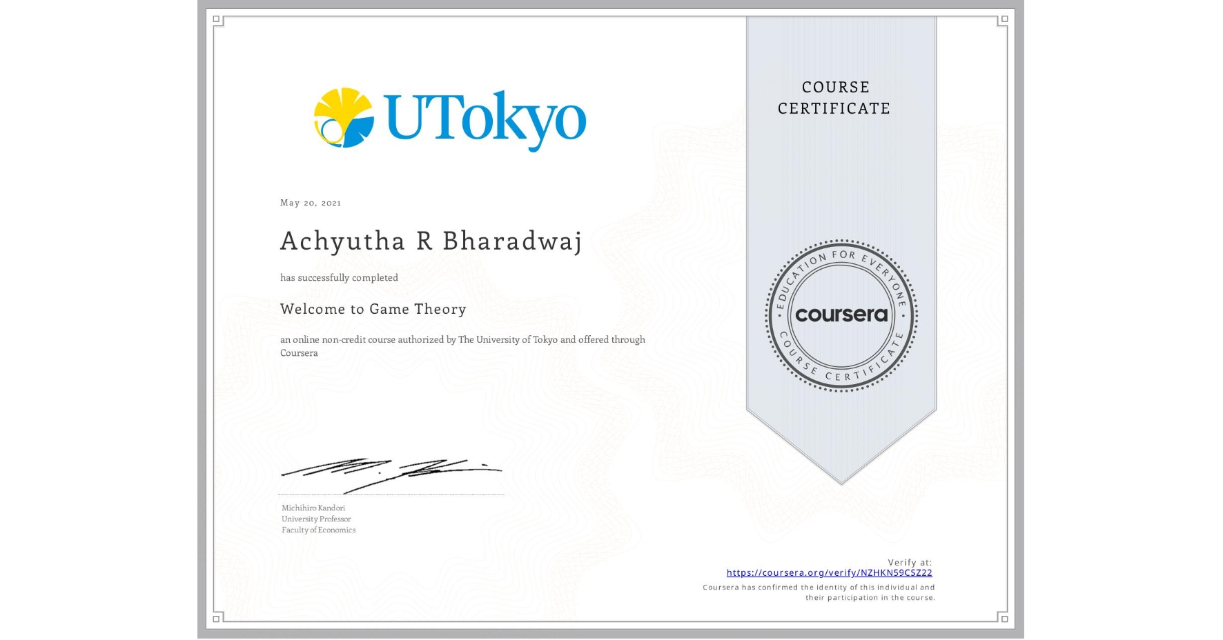 View certificate for Achyutha R Bharadwaj, Welcome to Game Theory, an online non-credit course authorized by The University of Tokyo and offered through Coursera