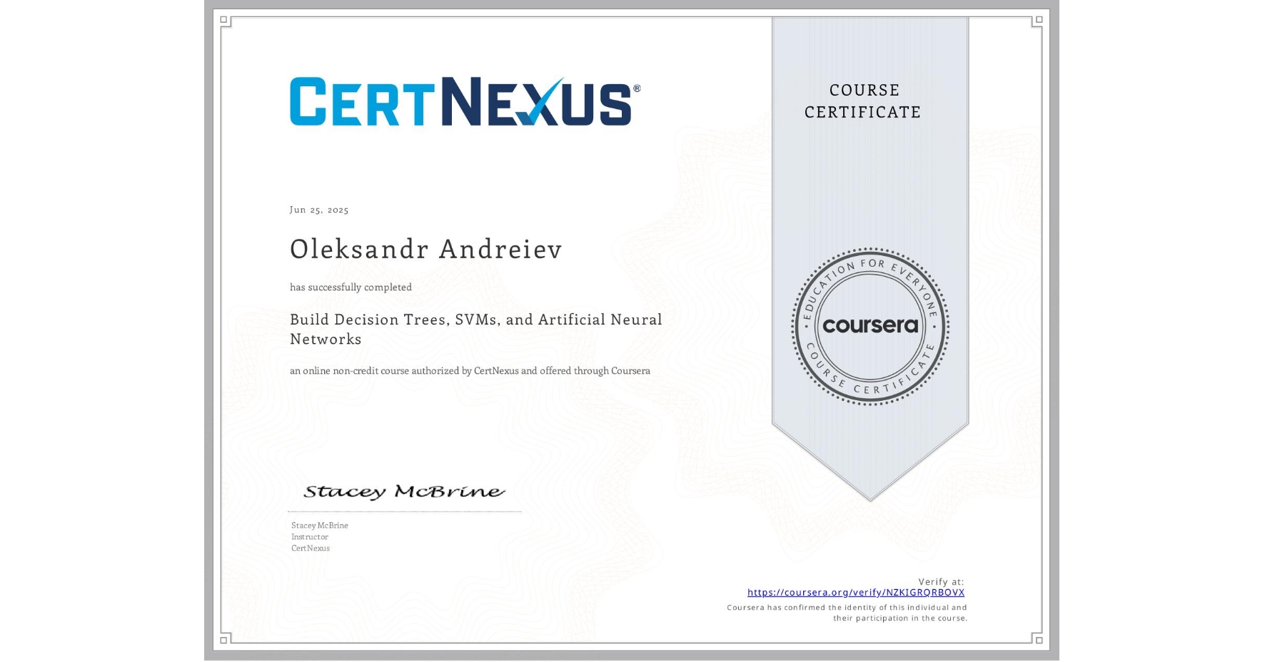 View certificate for Oleksandr Andreiev, Build Decision Trees, SVMs, and Artificial Neural Networks, an online non-credit course authorized by CertNexus and offered through Coursera