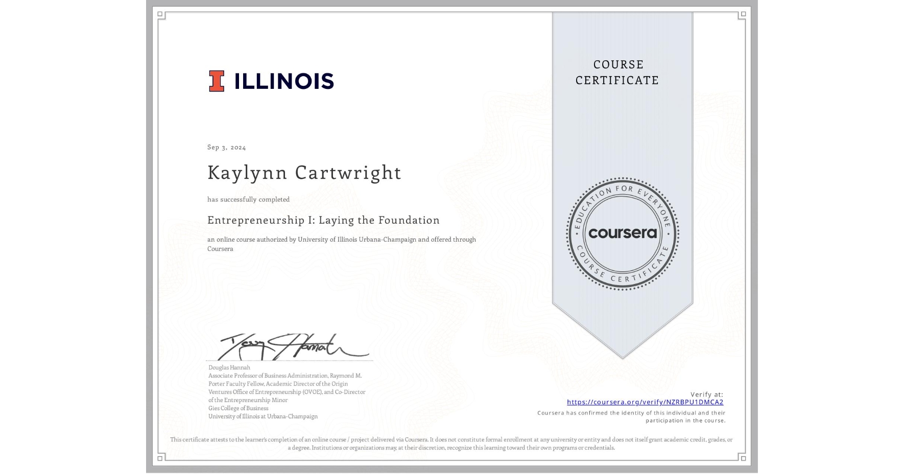 View certificate for Kaylynn Cartwright, Entrepreneurship I: Laying the Foundation, an online non-credit course authorized by University of Illinois Urbana-Champaign and offered through Coursera