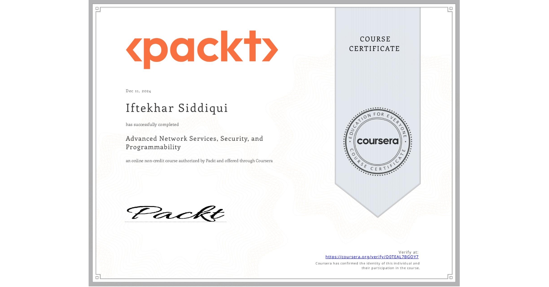 View certificate for Iftekhar Siddiqui, Advanced Network Services, Security, and Programmability, an online non-credit course authorized by Packt and offered through Coursera