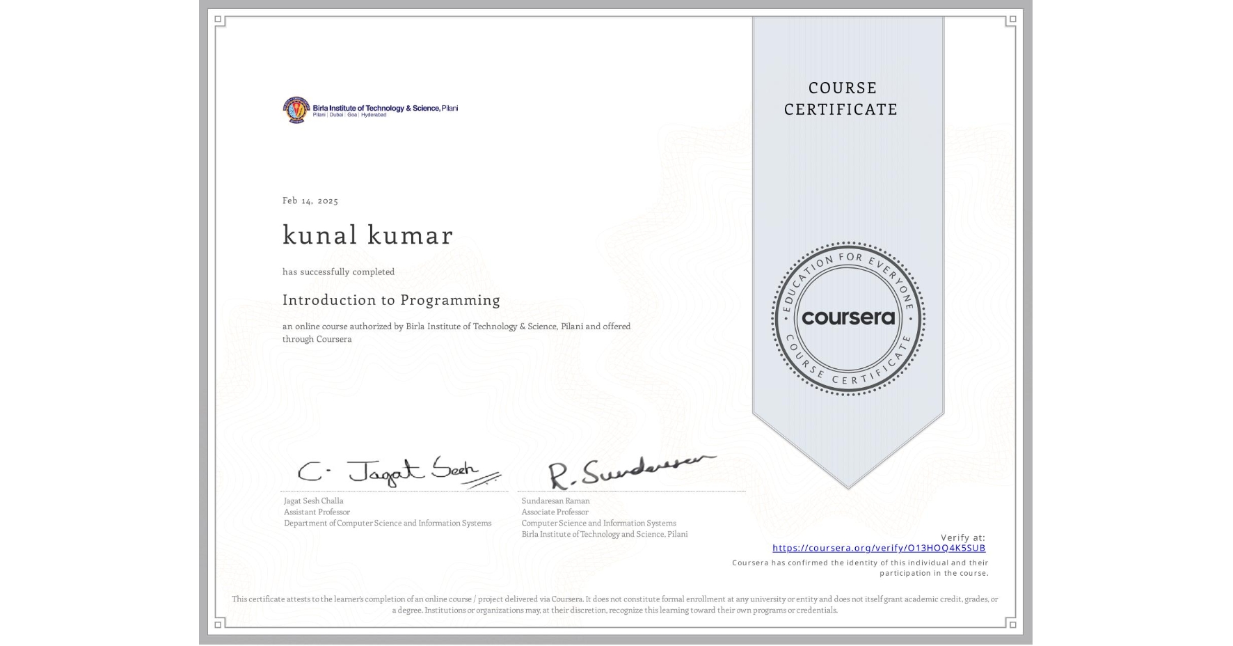 View certificate for kunal kumar, Introduction to Programming, an online non-credit course authorized by Birla Institute of Technology & Science, Pilani and offered through Coursera