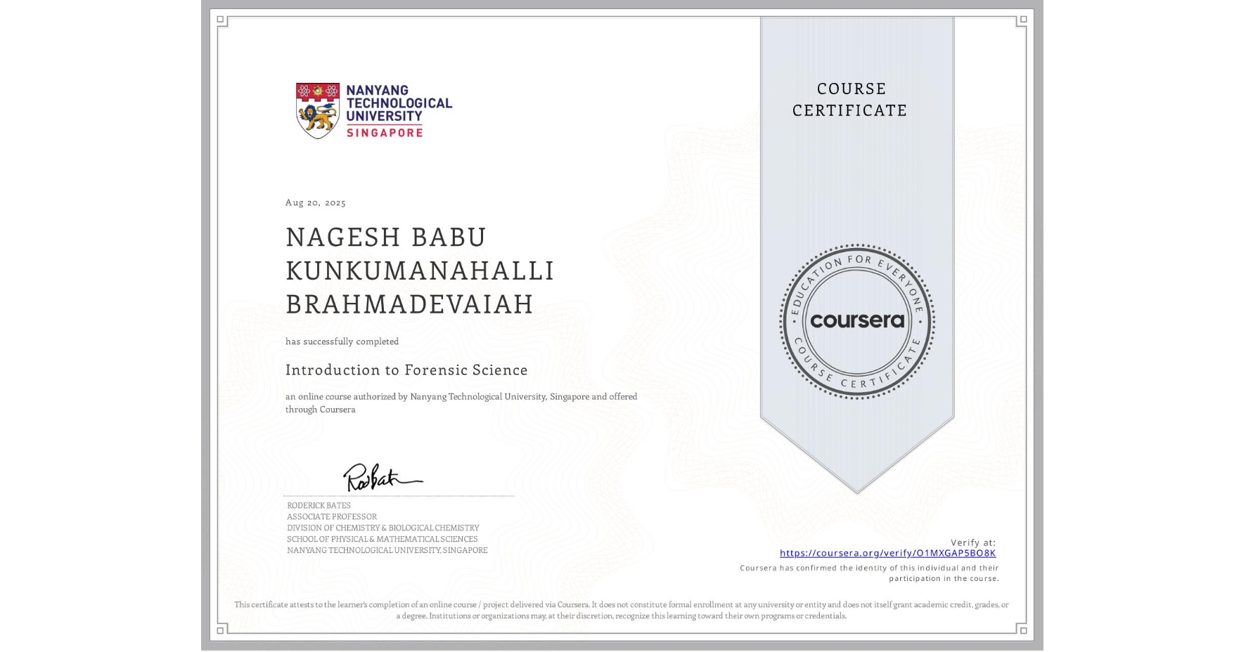 View certificate for NAGESH BABU  KUNKUMANAHALLI BRAHMADEVAIAH, Introduction to Forensic Science, an online non-credit course authorized by Nanyang Technological University, Singapore and offered through Coursera