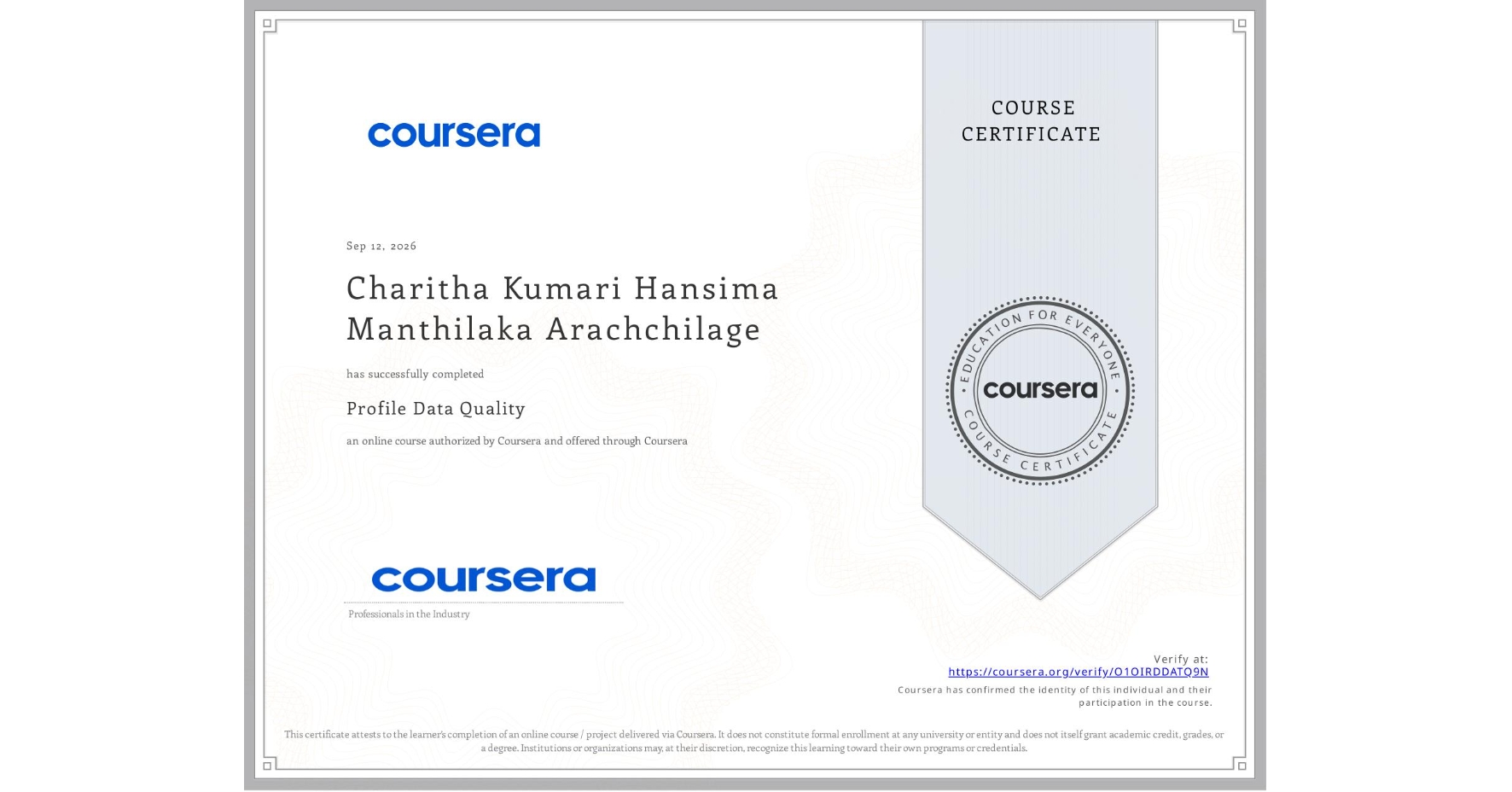 View certificate for Charitha Kumari Hansima Manthilaka Arachchilage, Profile Data Quality, an online non-credit course authorized by Coursera and offered through Coursera
