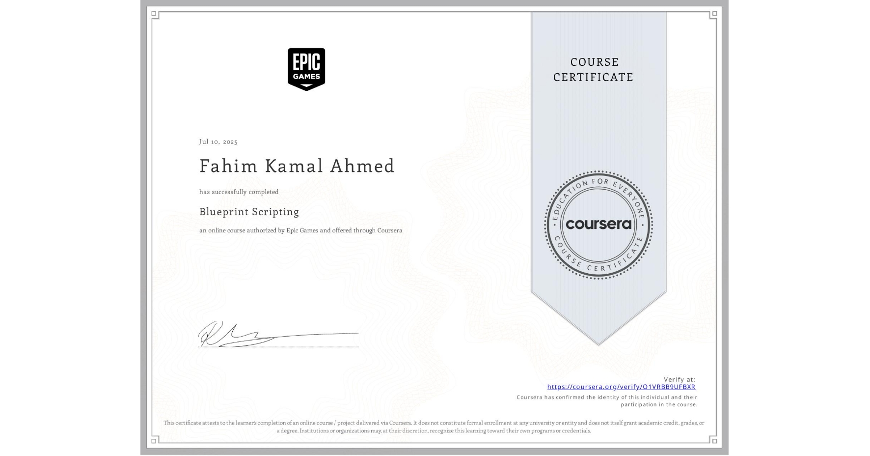 View certificate for Fahim Kamal Ahmed , Blueprint Scripting, an online non-credit course authorized by Epic Games  and offered through Coursera