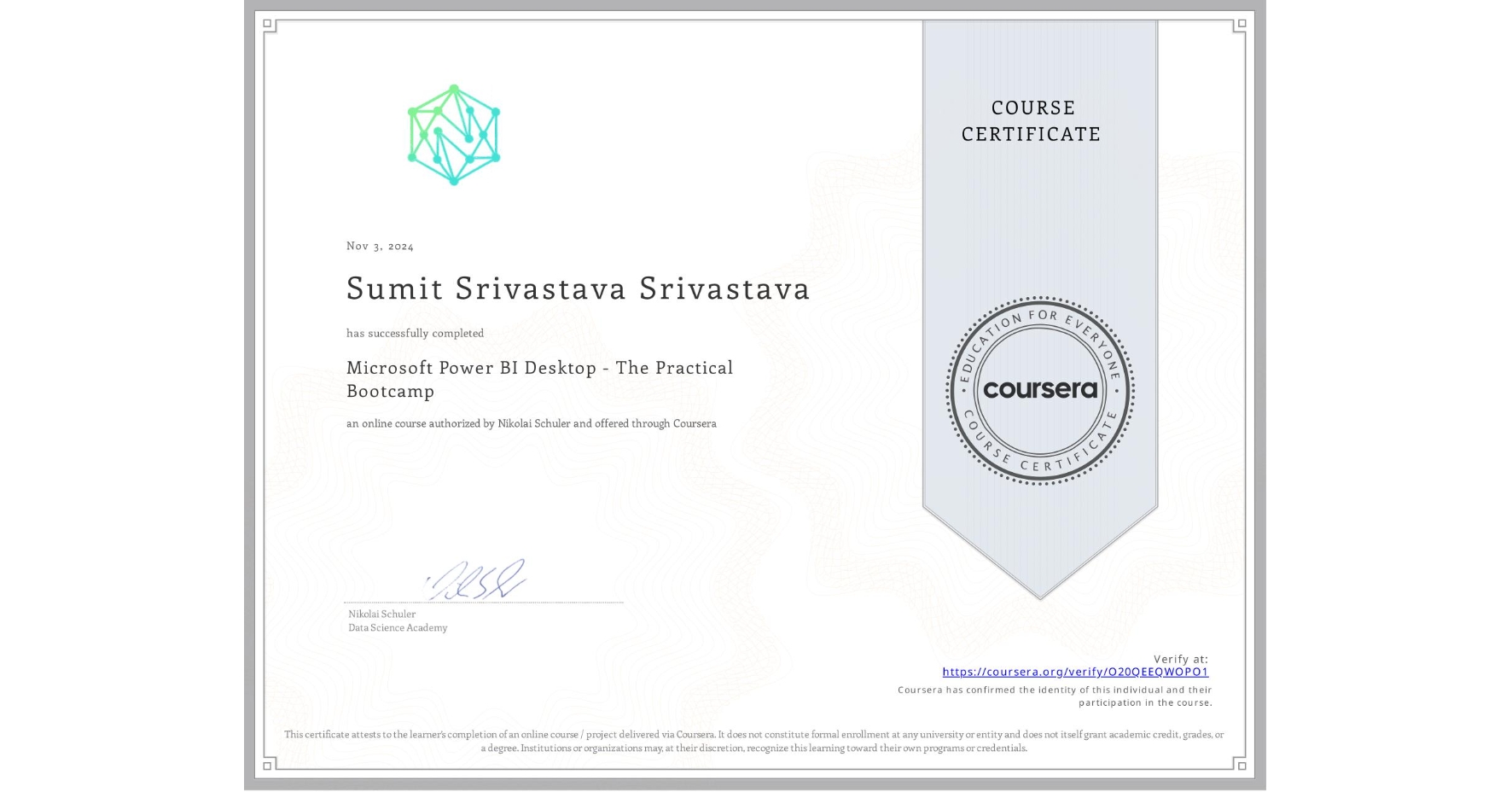 View certificate for Sumit Srivastava Srivastava, Microsoft Power BI Desktop - The Practical Bootcamp, an online non-credit course authorized by Nikolai Schuler and offered through Coursera