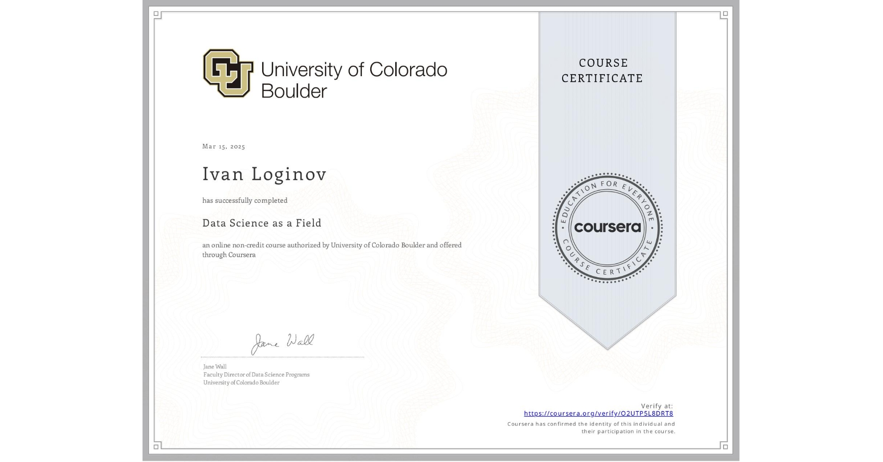 View certificate for Ivan Loginov, Data Science as a Field, an online non-credit course authorized by University of Colorado Boulder and offered through Coursera