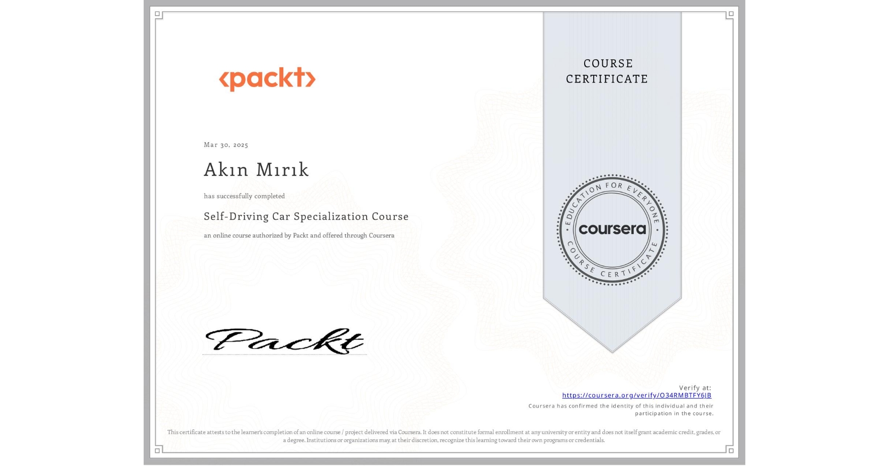 View certificate for Akın Mırık, Self-Driving Car Specialization Course, an online non-credit course authorized by Packt and offered through Coursera