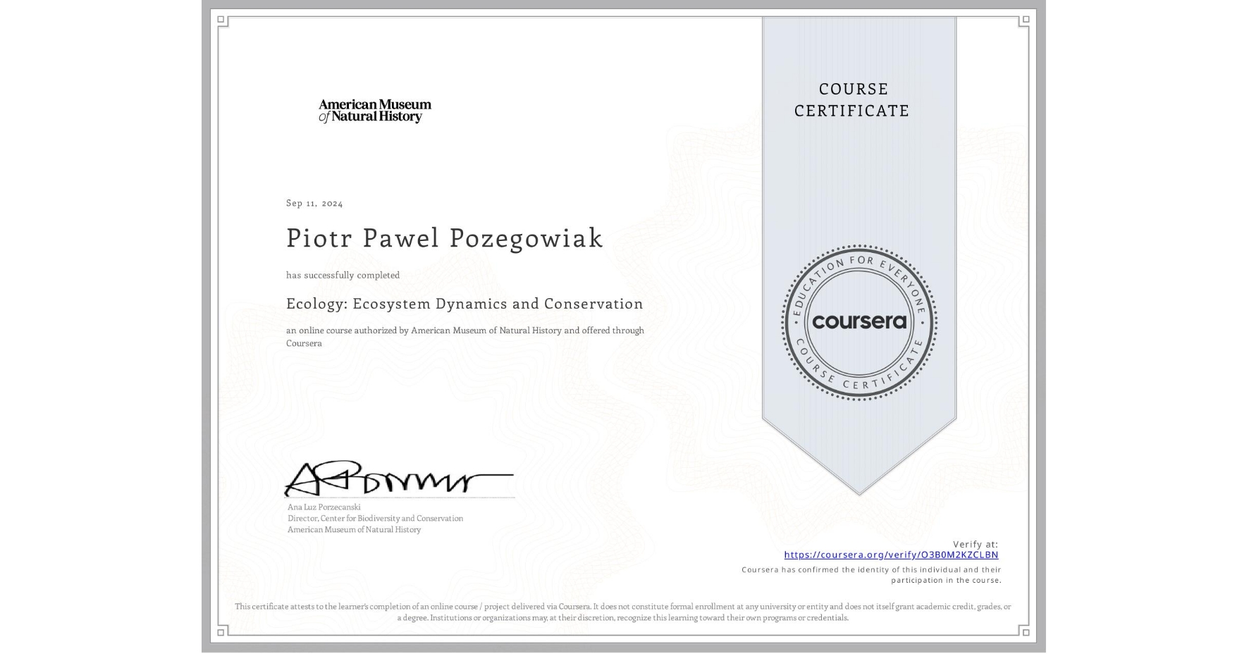 View certificate for Piotr Pawel Pozegowiak, Ecology: Ecosystem Dynamics and Conservation, an online non-credit course authorized by American Museum of Natural History and offered through Coursera