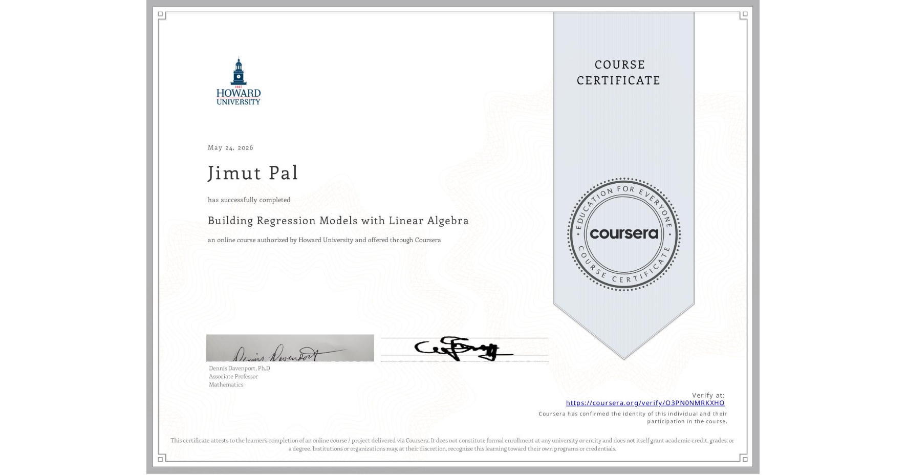 View certificate for Jimut Pal, Building Regression Models with Linear Algebra, an online non-credit course authorized by Howard University and offered through Coursera