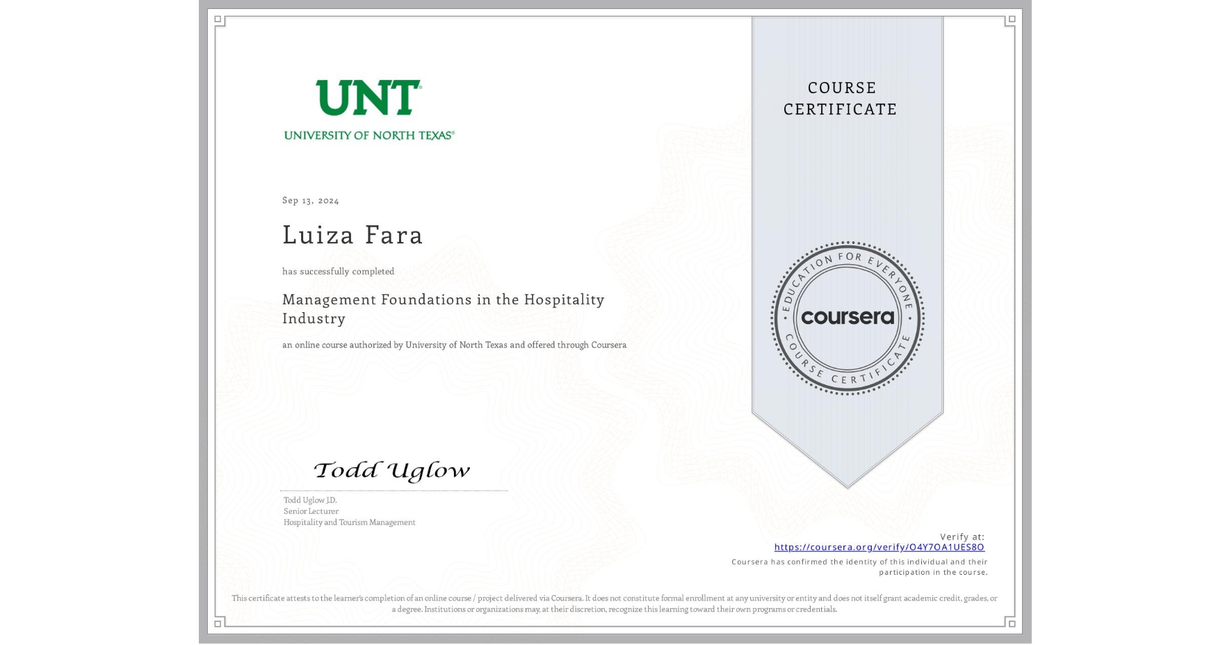 View certificate for Luiza Fara, Management Foundations in the Hospitality Industry, an online non-credit course authorized by University of North Texas and offered through Coursera