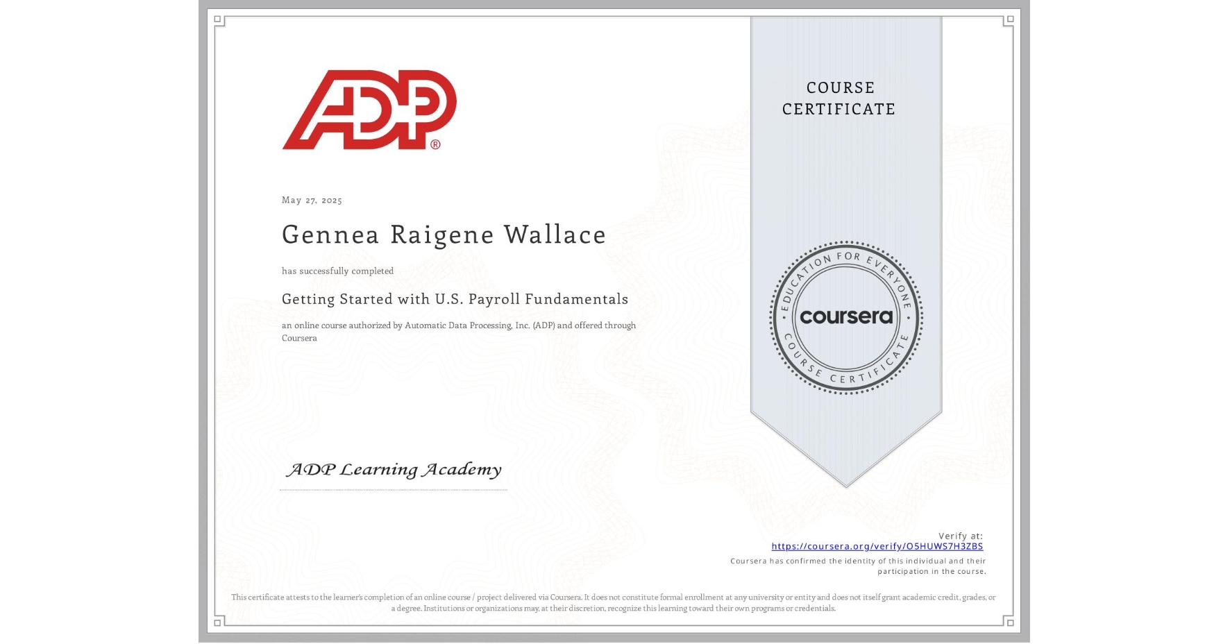 View certificate for Gennea Raigene Wallace, Getting Started with U.S. Payroll Fundamentals, an online non-credit course authorized by Automatic Data Processing, Inc. (ADP) and offered through Coursera